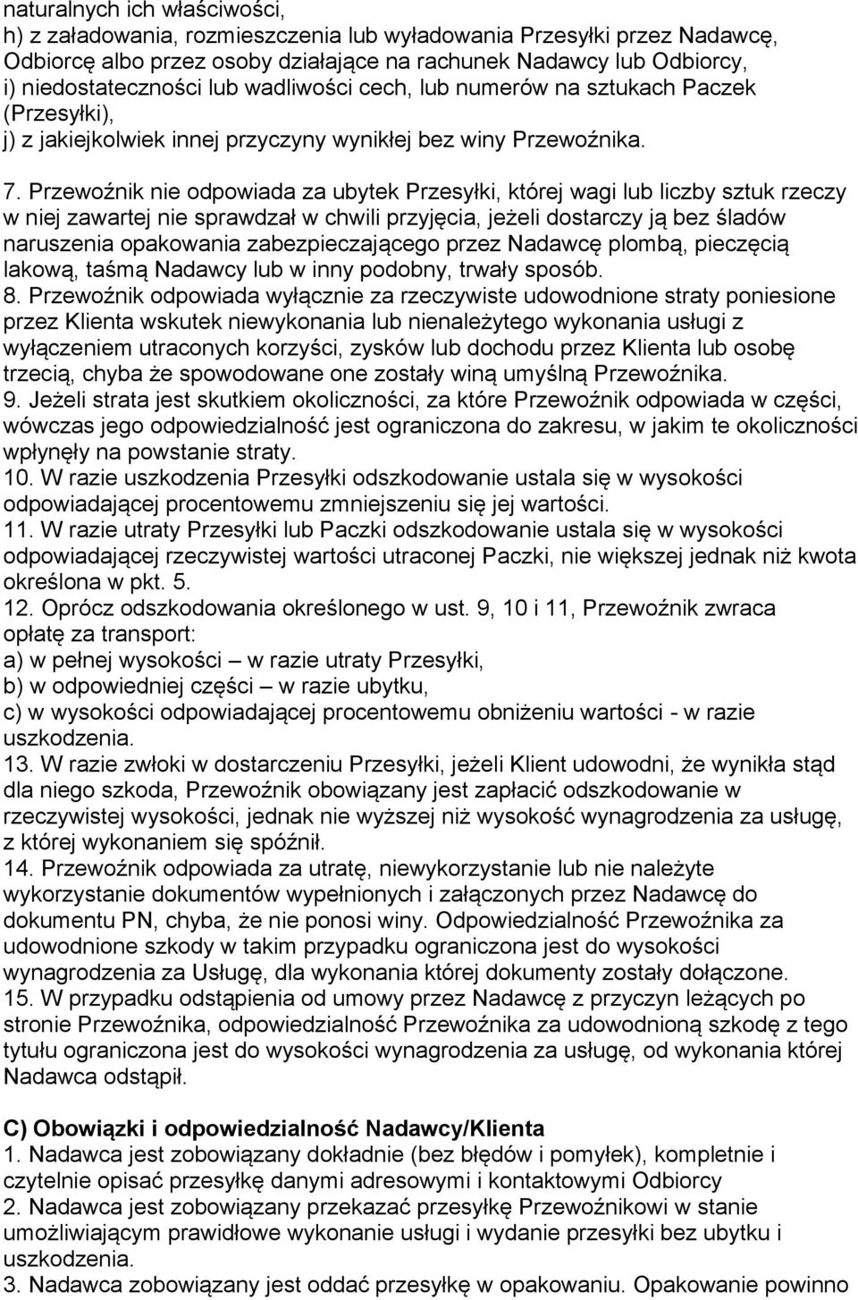 Przewoźnik nie odpowiada za ubytek Przesyłki, której wagi lub liczby sztuk rzeczy w niej zawartej nie sprawdzał w chwili przyjęcia, jeżeli dostarczy ją bez śladów naruszenia opakowania