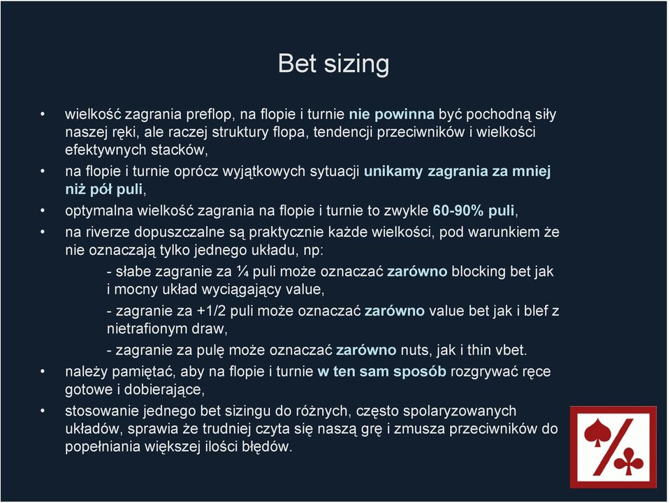 wielkości, pod warunkiem że nie oznaczają tylko jednego układu, np: -słabe zagranie za ¼ puli może oznaczać zarówno blocking bet jak i mocny układ wyciągający value, - zagranie za +1/2 puli może