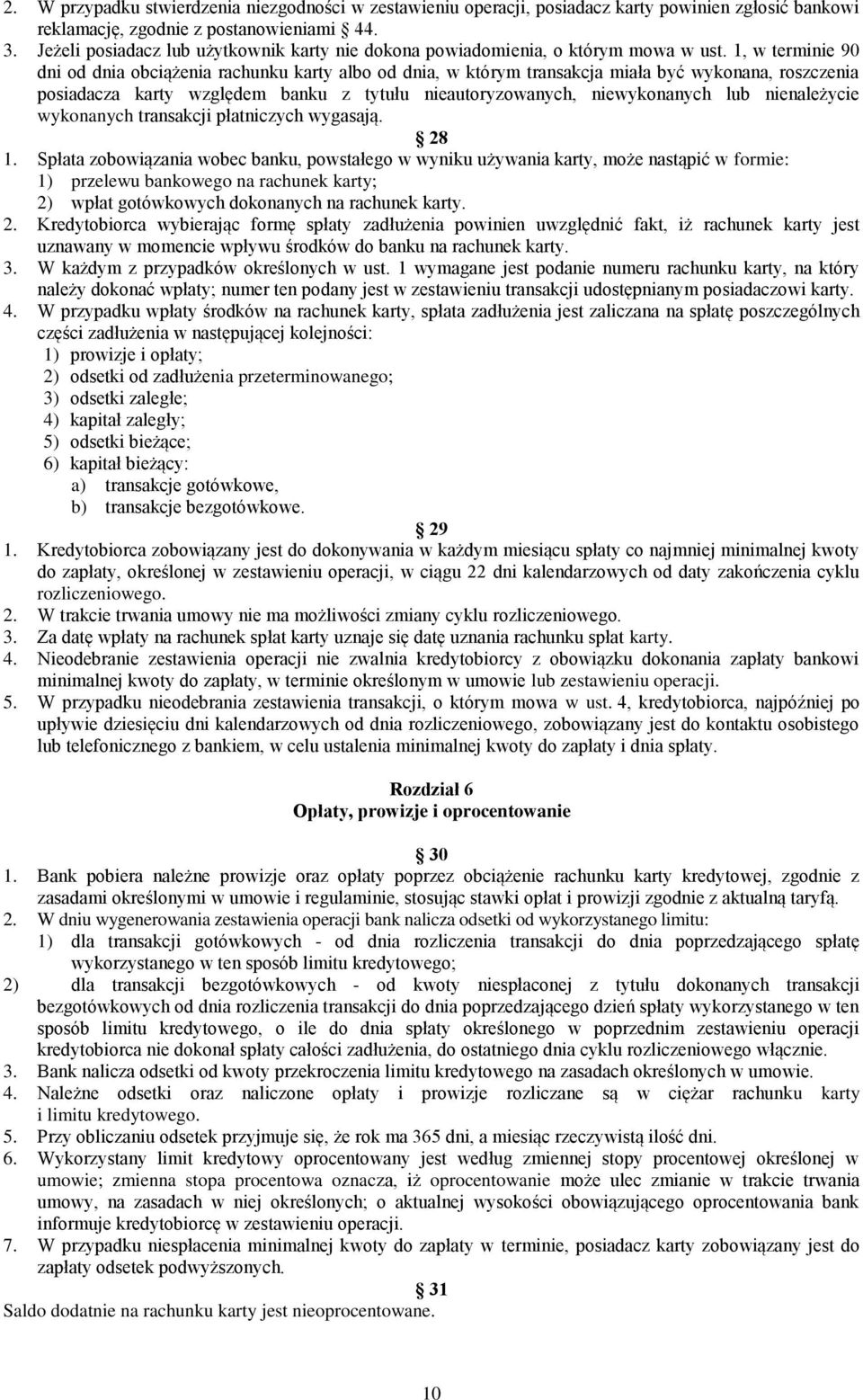 1, w terminie 90 dni od dnia obciążenia rachunku karty albo od dnia, w którym transakcja miała być wykonana, roszczenia posiadacza karty względem banku z tytułu nieautoryzowanych, niewykonanych lub