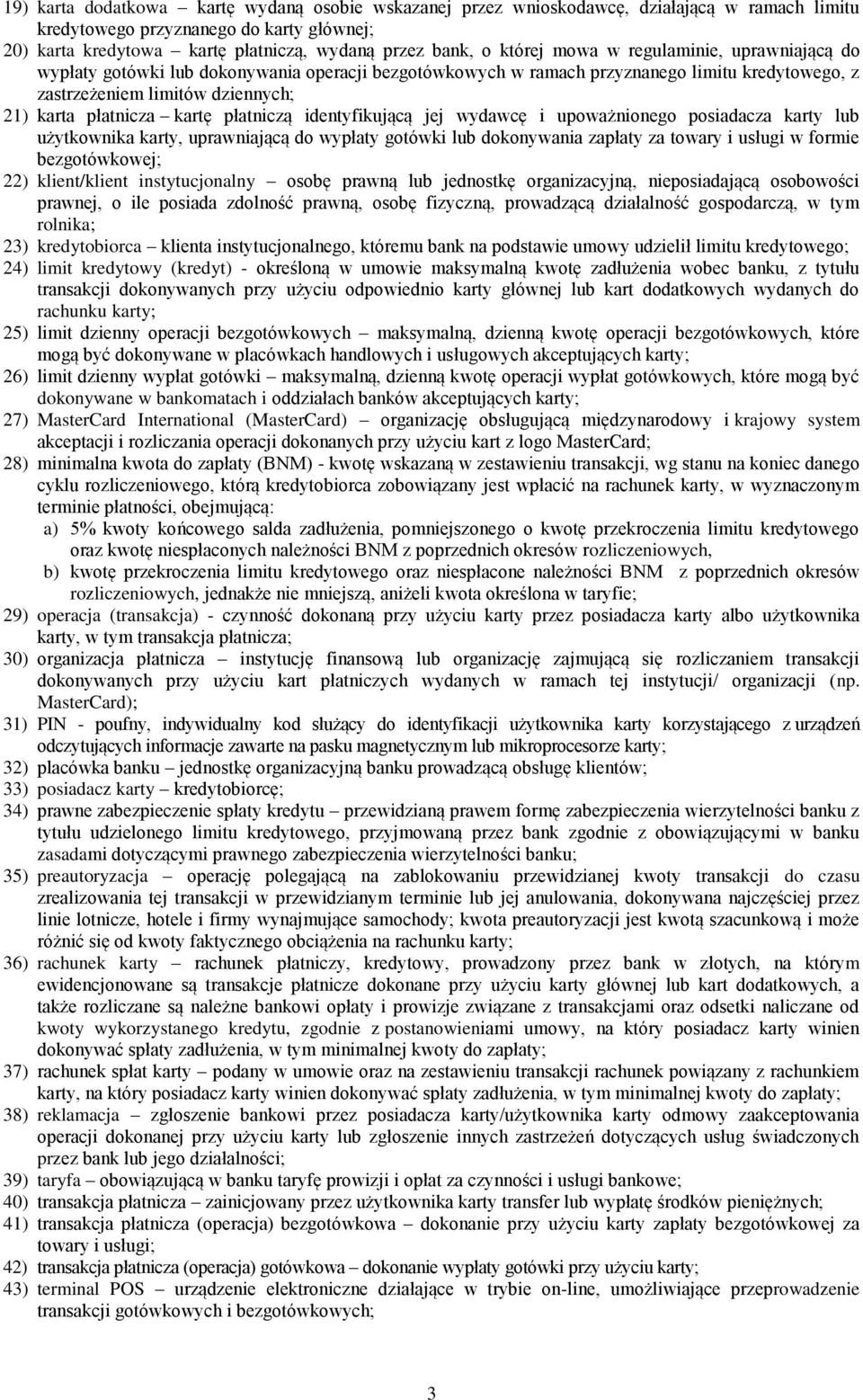 kartę płatniczą identyfikującą jej wydawcę i upoważnionego posiadacza karty lub użytkownika karty, uprawniającą do wypłaty gotówki lub dokonywania zapłaty za towary i usługi w formie bezgotówkowej;