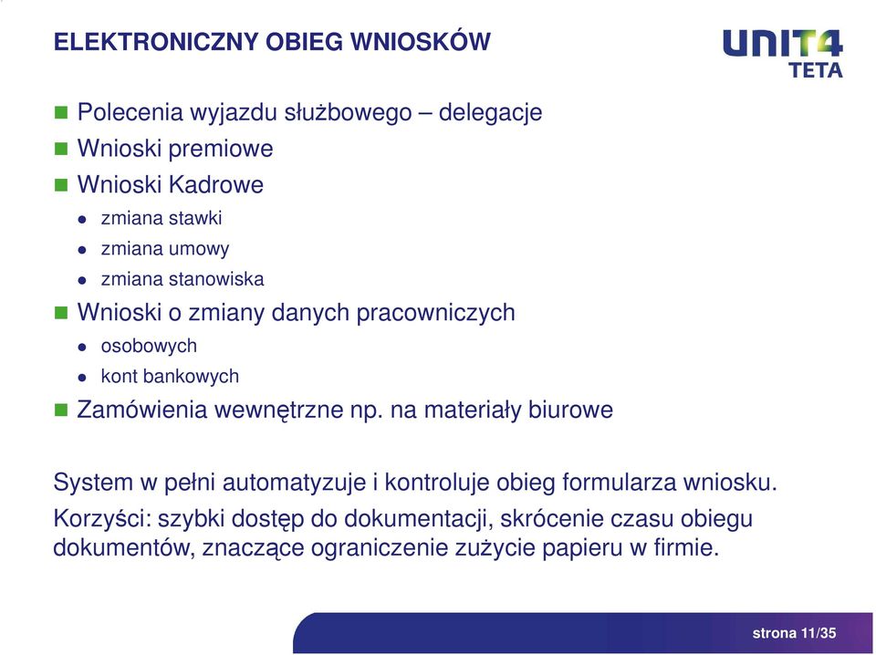 wewnętrzne np. na materiały biurowe System w pełni automatyzuje i kontroluje obieg formularza wniosku.