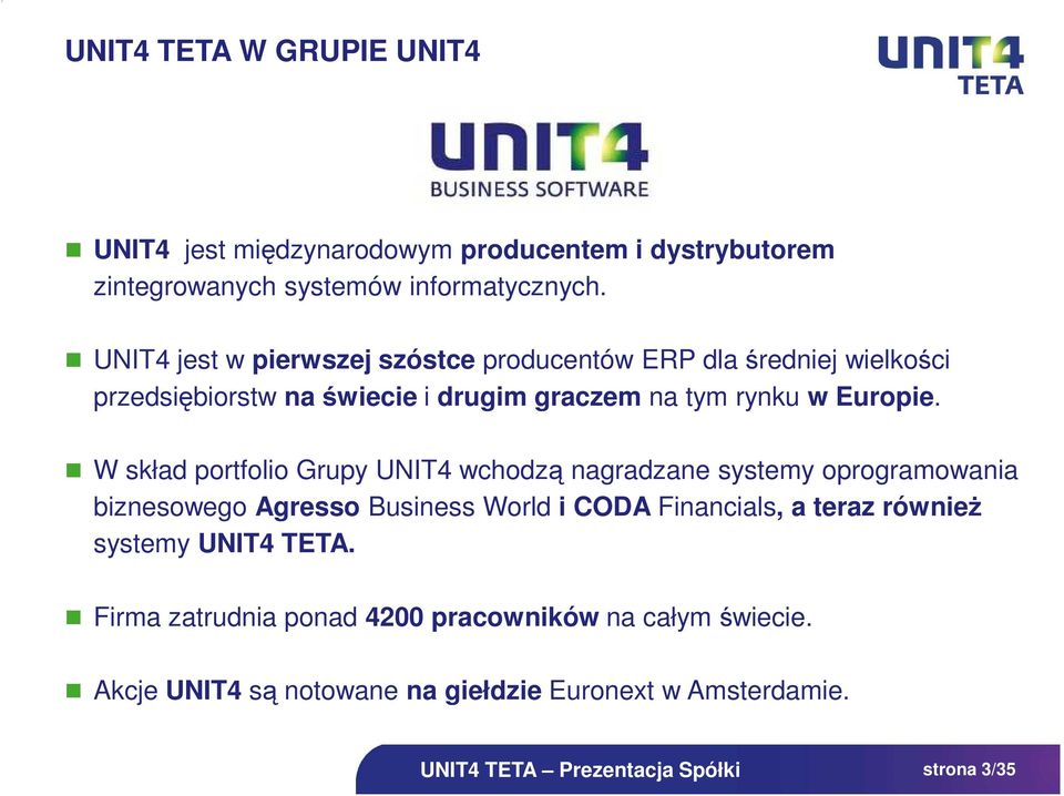 W skład portfolio Grupy UNIT4 wchodzą nagradzane systemy oprogramowania biznesowego Agresso Business World i CODA Financials, a teraz równieŝ