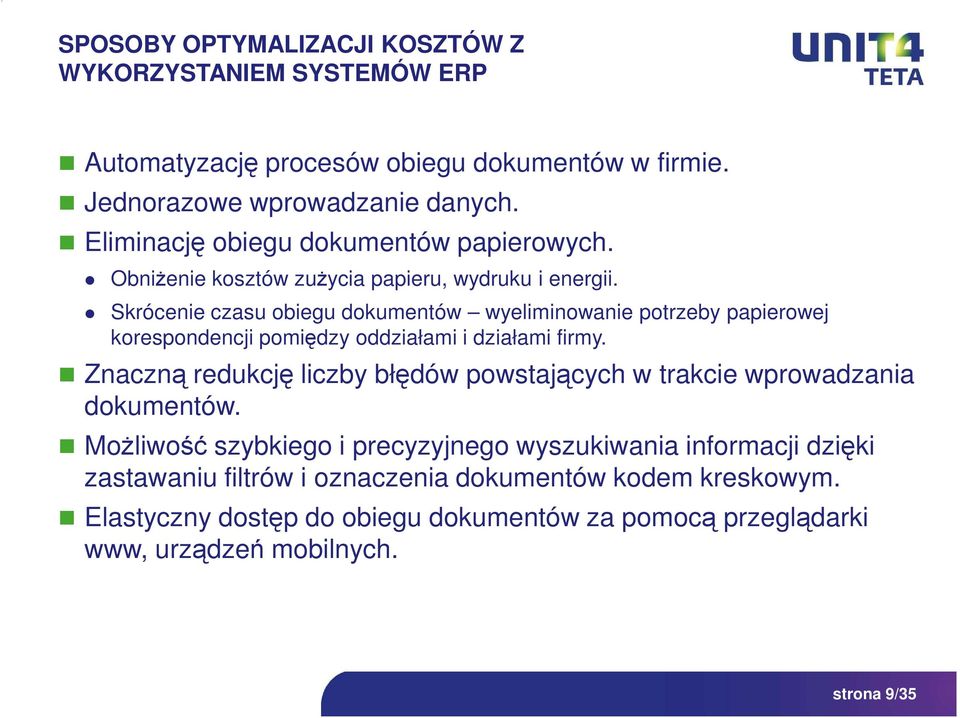 Skrócenie czasu obiegu dokumentów wyeliminowanie potrzeby papierowej korespondencji pomiędzy oddziałami i działami firmy.