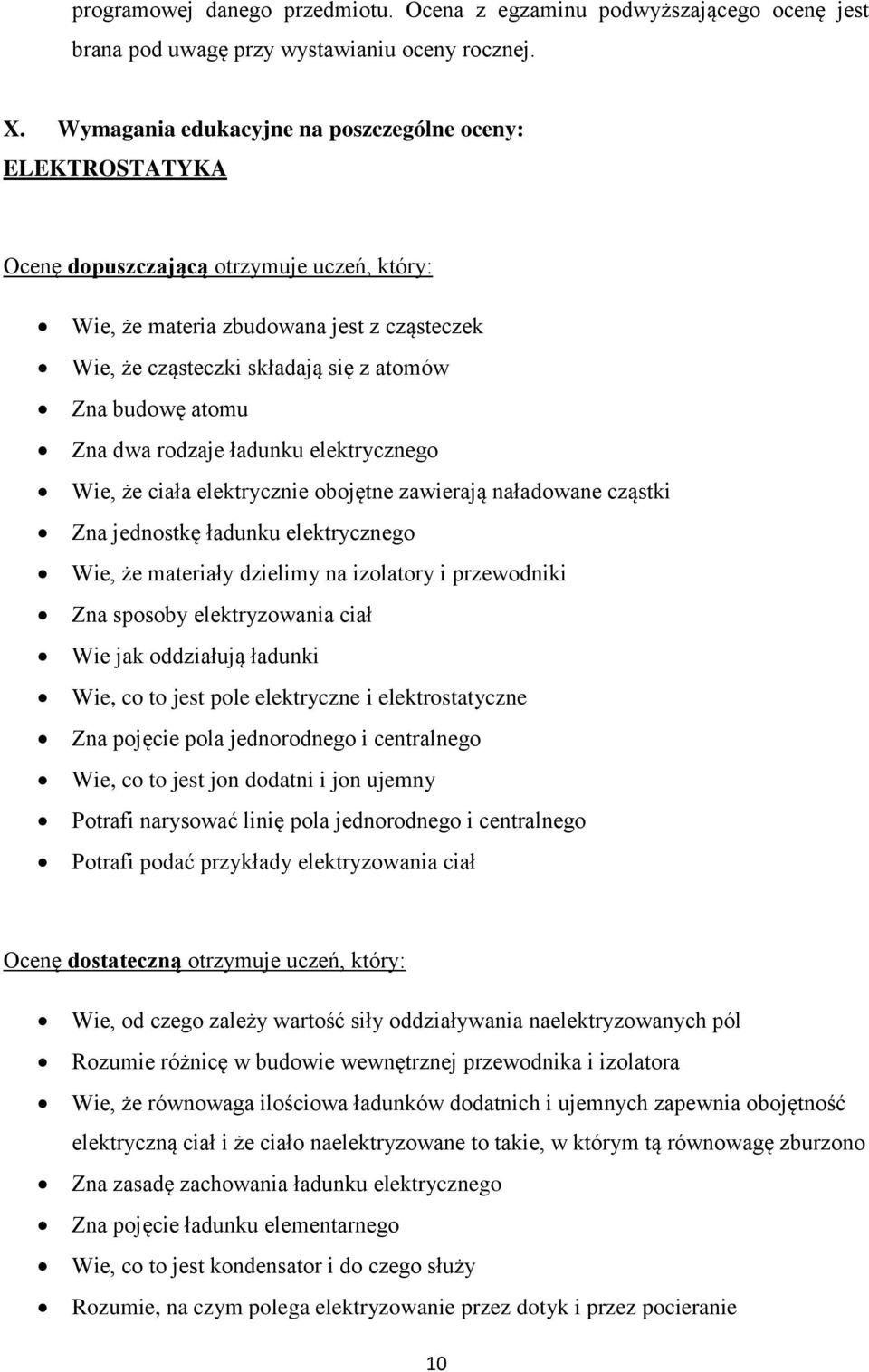 atomu Zna dwa rodzaje ładunku elektrycznego Wie, że ciała elektrycznie obojętne zawierają naładowane cząstki Zna jednostkę ładunku elektrycznego Wie, że materiały dzielimy na izolatory i przewodniki