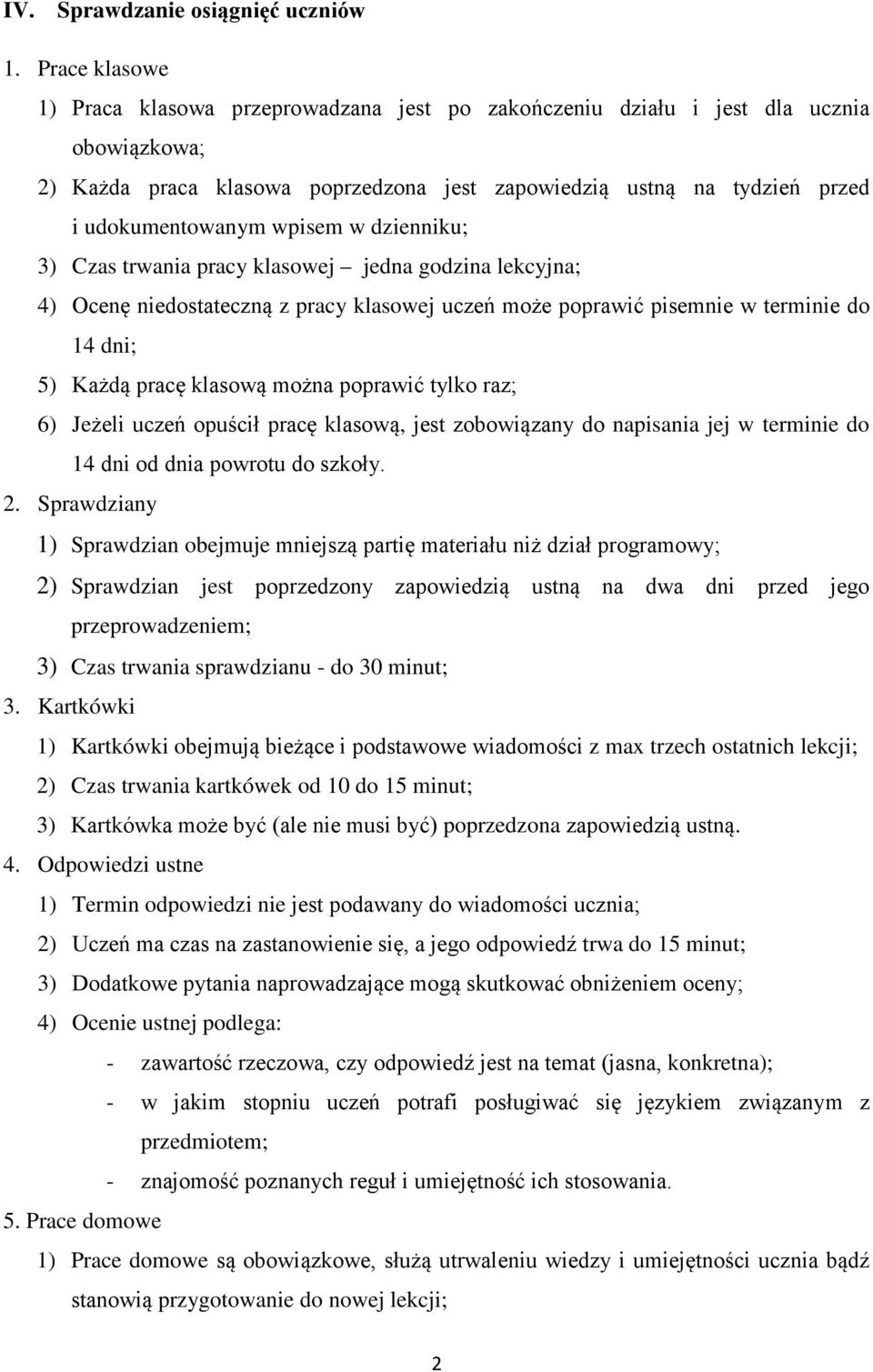 wpisem w dzienniku; 3) Czas trwania pracy klasowej jedna godzina lekcyjna; 4) Ocenę niedostateczną z pracy klasowej uczeń może poprawić pisemnie w terminie do 14 dni; 5) Każdą pracę klasową można