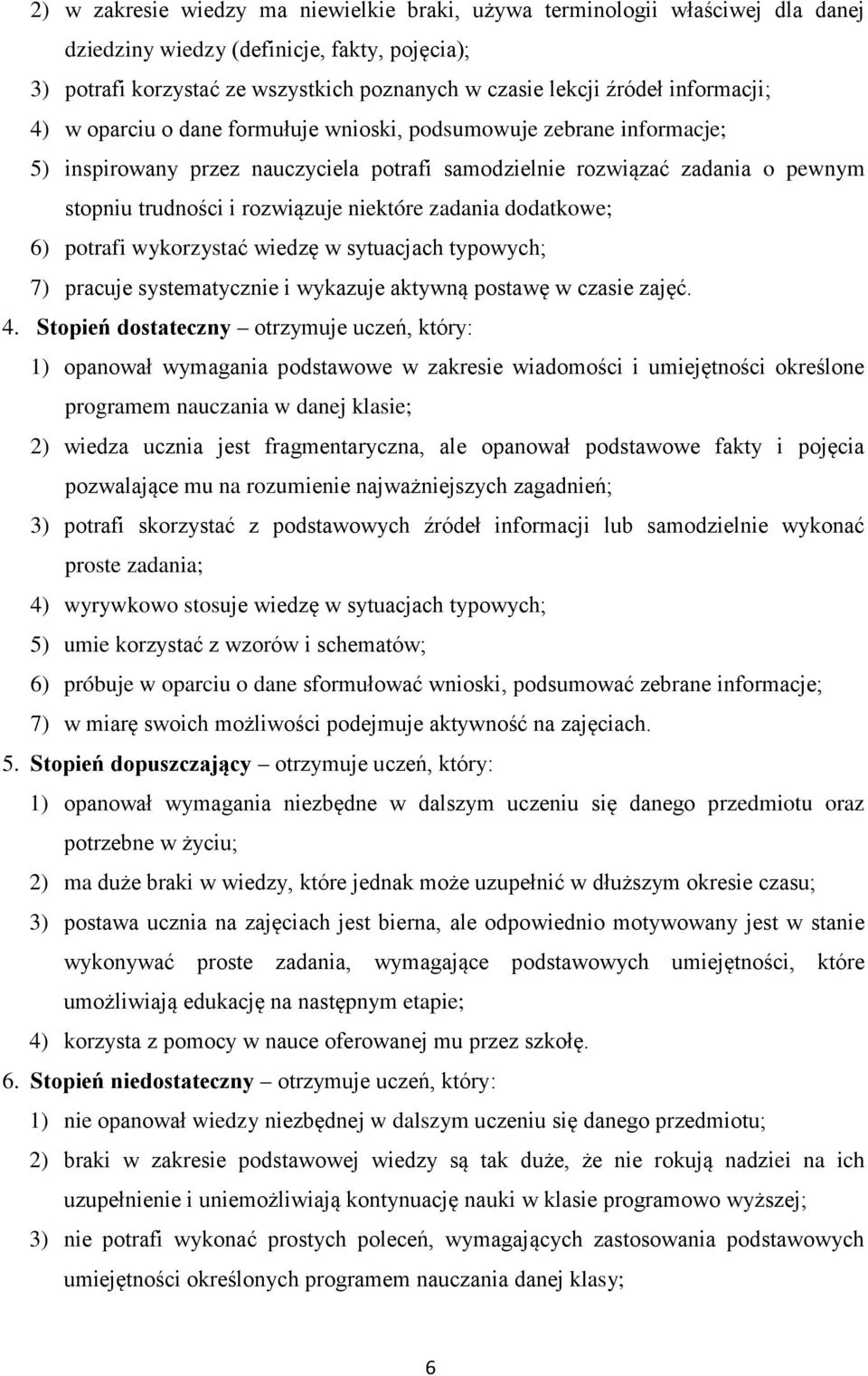 niektóre zadania dodatkowe; 6) potrafi wykorzystać wiedzę w sytuacjach typowych; 7) pracuje systematycznie i wykazuje aktywną postawę w czasie zajęć. 4.