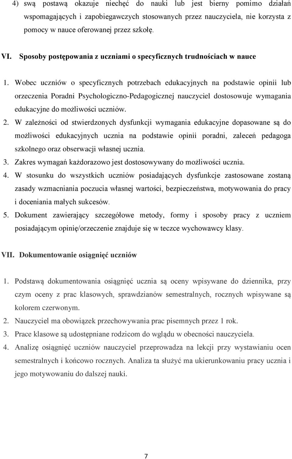 Wobec uczniów o specyficznych potrzebach edukacyjnych na podstawie opinii lub orzeczenia Poradni Psychologiczno-Pedagogicznej nauczyciel dostosowuje wymagania edukacyjne do możliwości uczniów. 2.