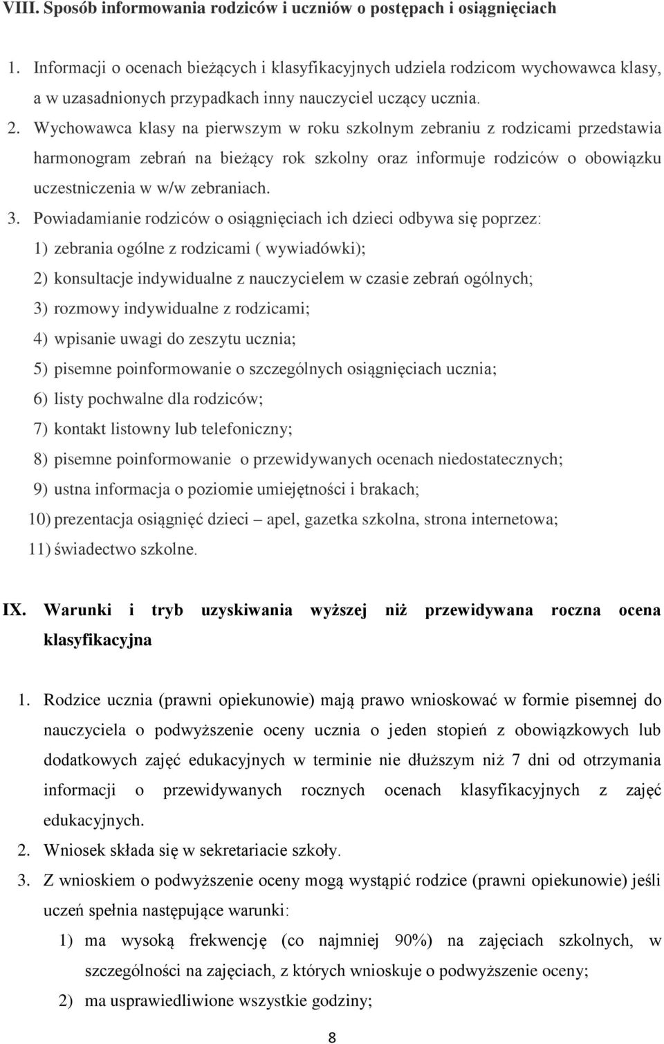 Wychowawca klasy na pierwszym w roku szkolnym zebraniu z rodzicami przedstawia harmonogram zebrań na bieżący rok szkolny oraz informuje rodziców o obowiązku uczestniczenia w w/w zebraniach. 3.