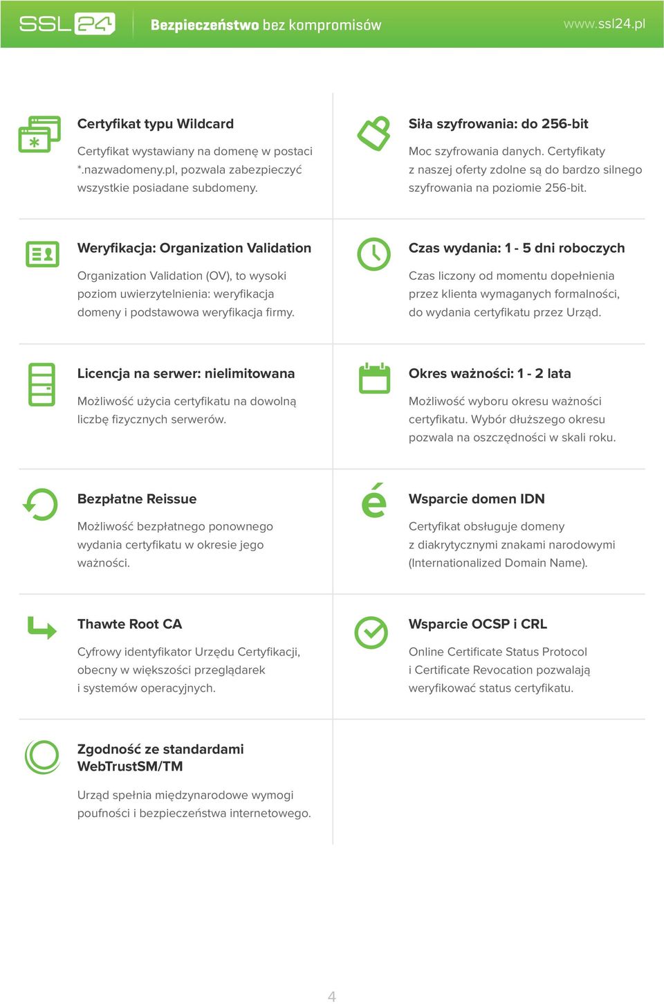 Weryfikacja: Organization Validation Organization Validation (OV), to wysoki poziom uwierzytelnienia: weryfikacja domeny i podstawowa weryfikacja firmy.