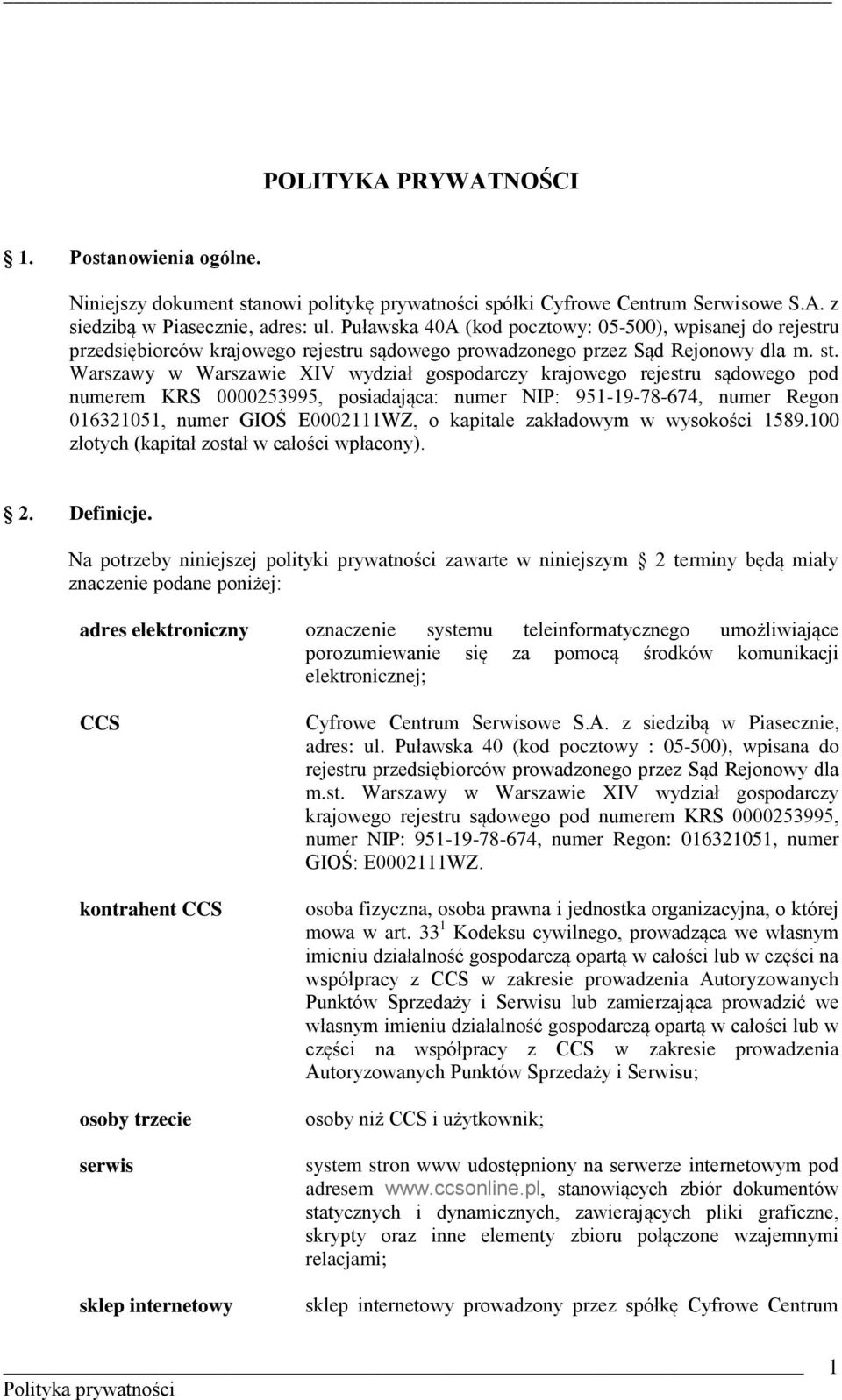 Warszawy w Warszawie XIV wydział gospodarczy krajowego rejestru sądowego pod numerem KRS 0000253995, posiadająca: numer NIP: 951-19-78-674, numer Regon 016321051, numer GIOŚ E0002111WZ, o kapitale