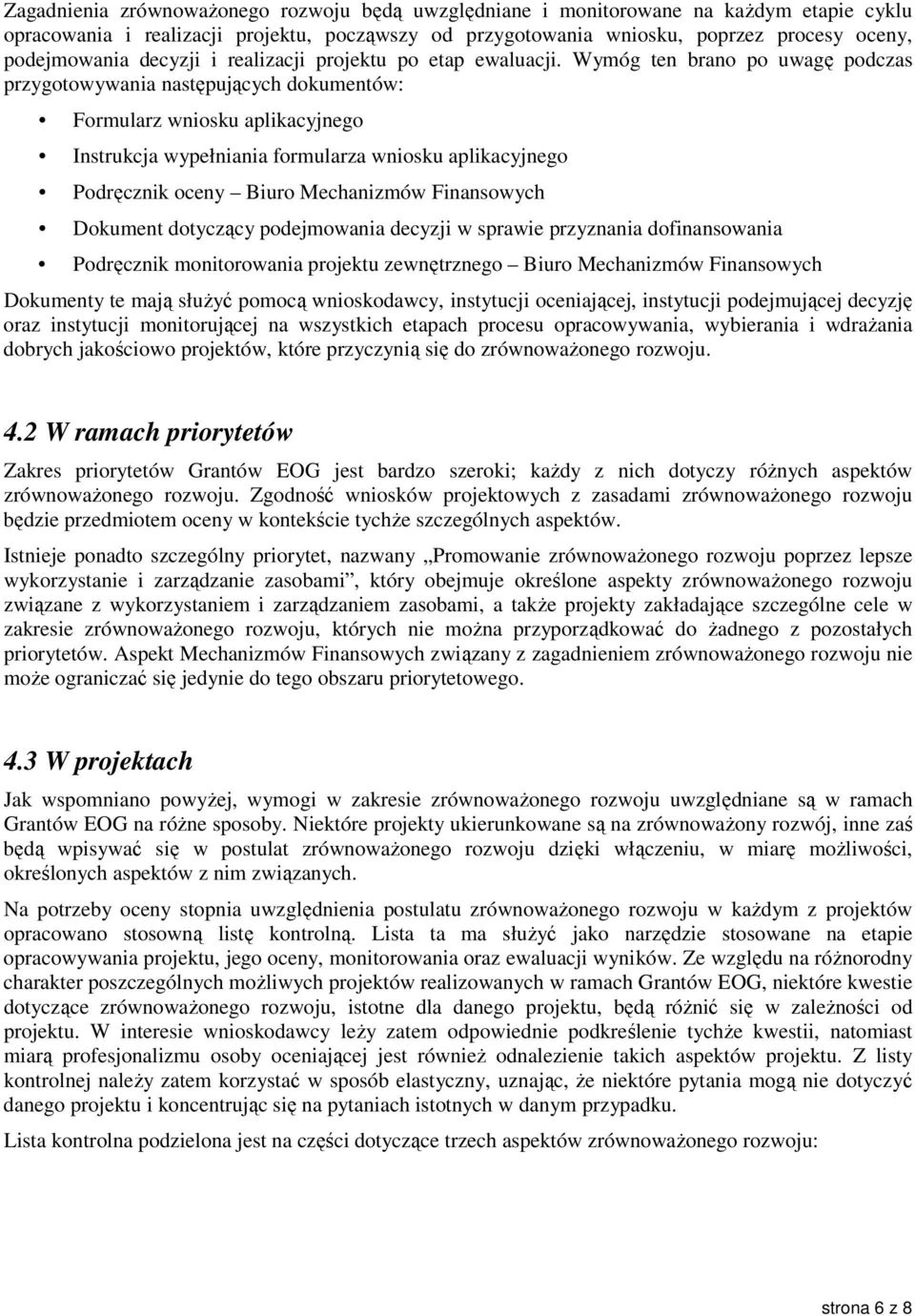 Wymóg ten brano po uwagę podczas przygotowywania następujących dokumentów: Formularz wniosku aplikacyjnego Instrukcja wypełniania formularza wniosku aplikacyjnego Podręcznik oceny Biuro Mechanizmów