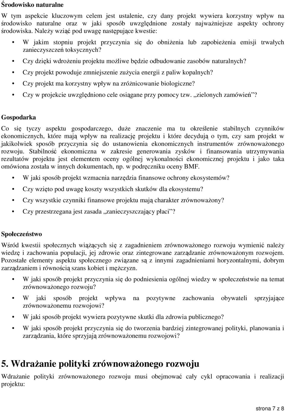 Czy dzięki wdroŝeniu projektu moŝliwe będzie odbudowanie zasobów naturalnych? Czy projekt powoduje zmniejszenie zuŝycia energii z paliw kopalnych?