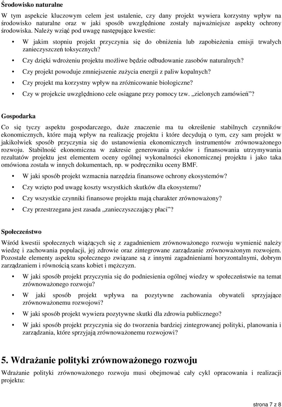 Czy dzięki wdroŝeniu projektu moŝliwe będzie odbudowanie zasobów naturalnych? Czy projekt powoduje zmniejszenie zuŝycia energii z paliw kopalnych?