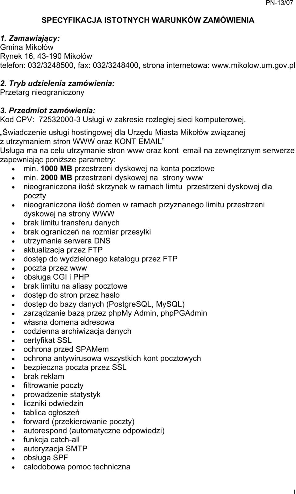 Świadczenie usługi hostingowej dla Urzędu Miasta Mikołów związanej z utrzymaniem stron WWW oraz KONT EMAIL Usługa ma na celu utrzymanie stron www oraz kont email na zewnętrznym serwerze zapewniając