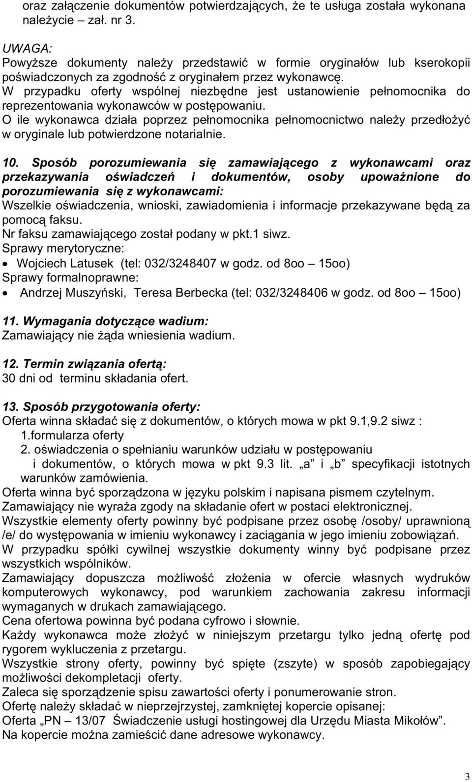 W przypadku oferty wspólnej niezbędne jest ustanowienie pełnomocnika do reprezentowania wykonawców w postępowaniu.