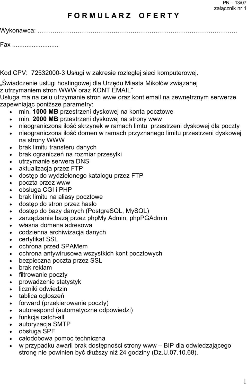 poniŝsze parametry: min. 1000 MB przestrzeni dyskowej na konta pocztowe min.