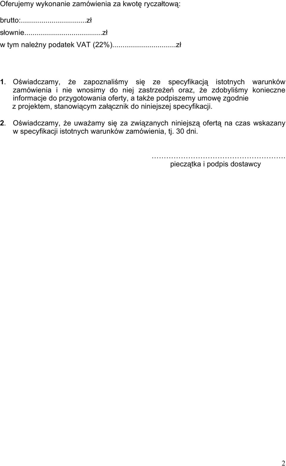 konieczne informacje do przygotowania oferty, a takŝe podpiszemy umowę zgodnie z projektem, stanowiącym załącznik do niniejszej