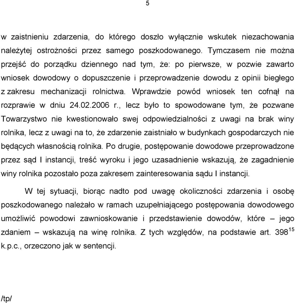 rolnictwa. Wprawdzie powód wniosek ten cofnął na rozprawie w dniu 24.02.2006 r.