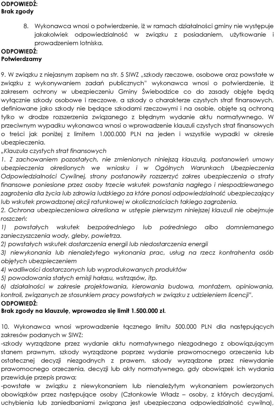 5 SIWZ szkody rzeczowe, osobowe oraz powstałe w związku z wykonywaniem zadań publicznych wykonawca wnosi o potwierdzenie, iż zakresem ochrony w ubezpieczeniu Gminy Świebodzice co do zasady objęte