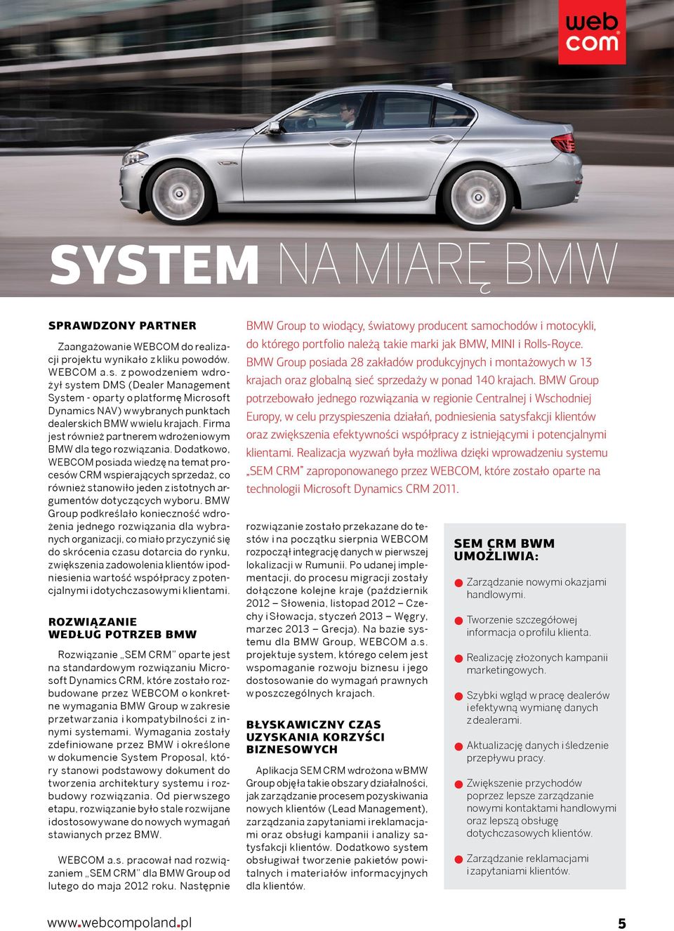 Firma jest również partnerem wdrożeniowym BMW dla tego rozwiązania.