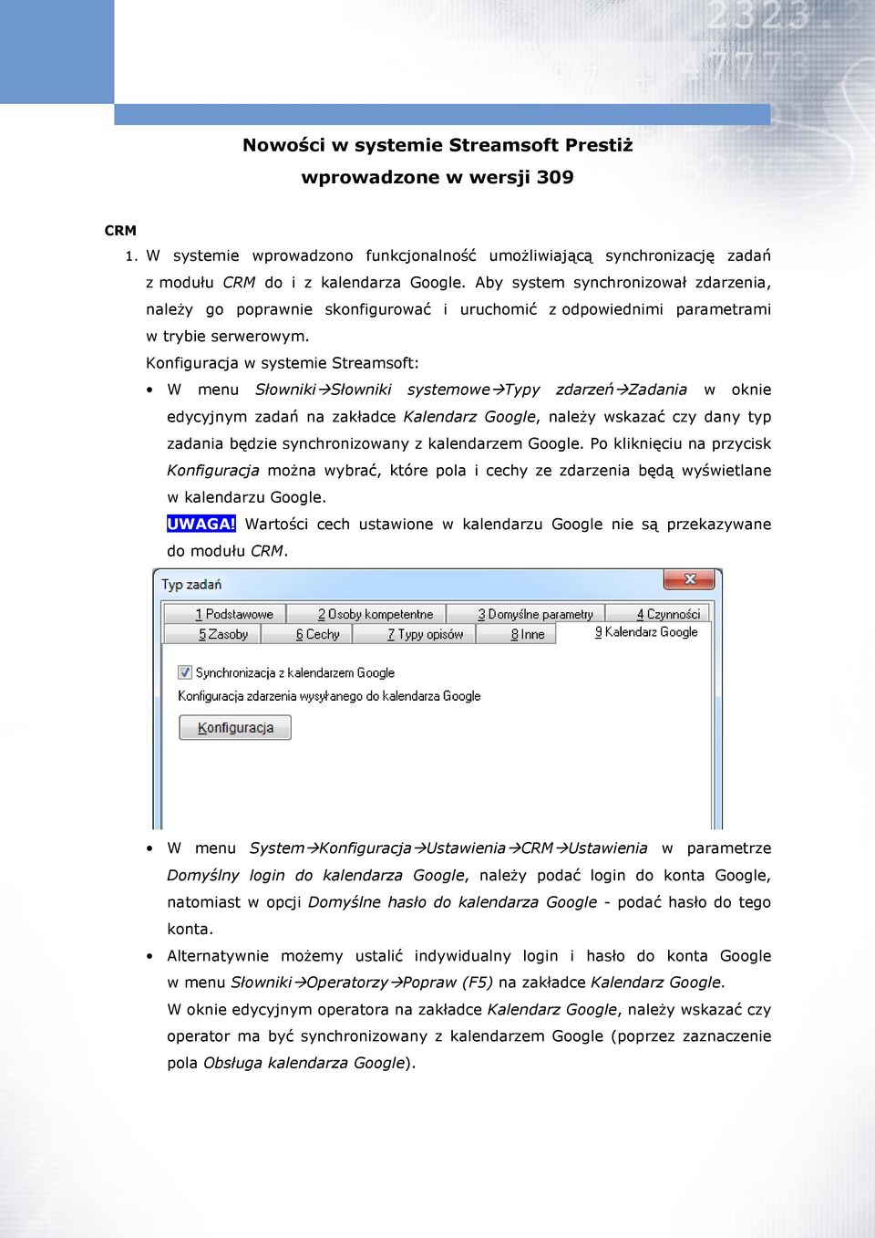 Konfiguracja w systemie Streamsoft: W menu Słowniki Słowniki systemowe Typy zdarzeń Zadania w oknie edycyjnym zadań na zakładce Kalendarz Google, należy wskazać czy dany typ zadania będzie