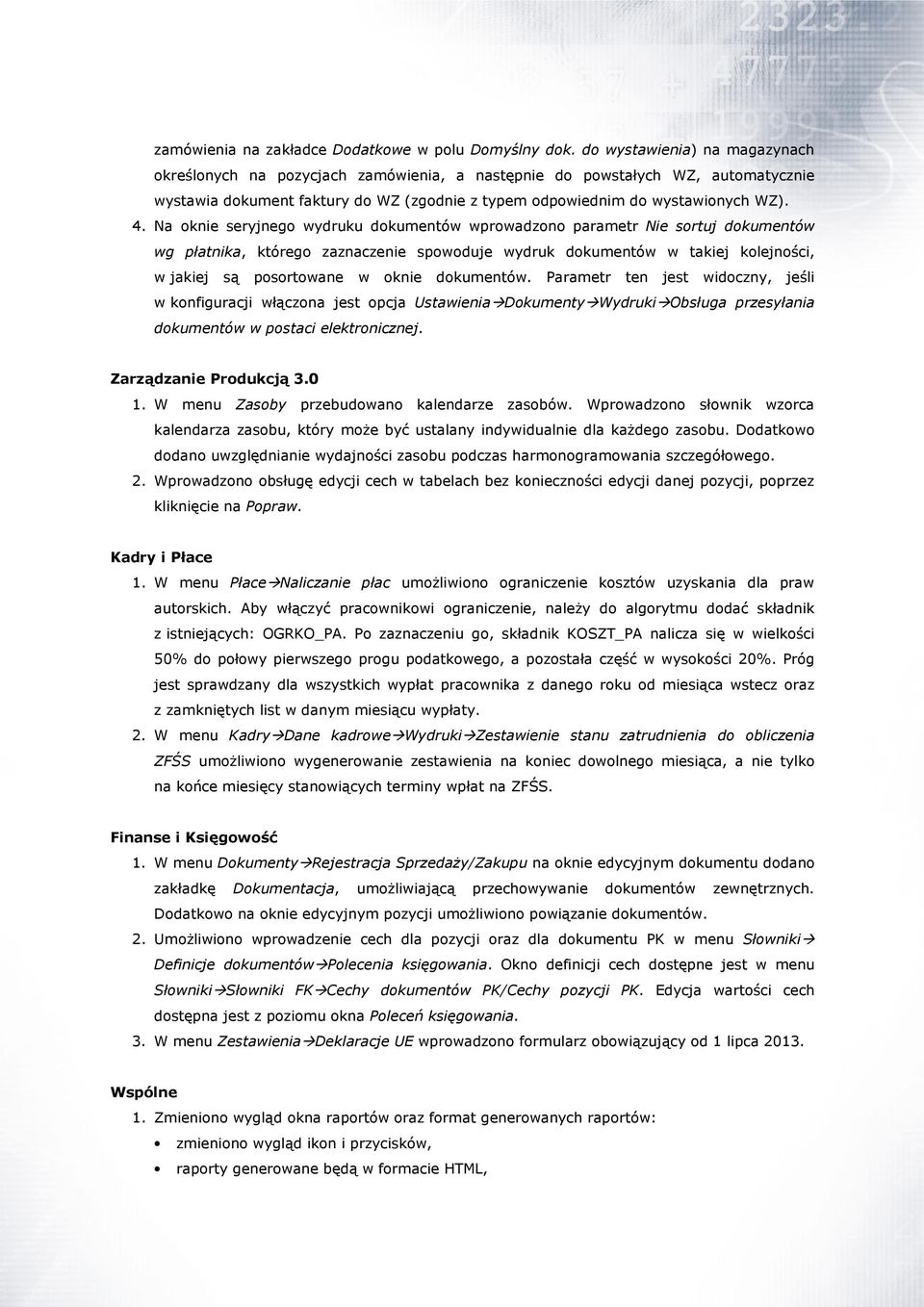Na oknie seryjnego wydruku dokumentów wprowadzono parametr Nie sortuj dokumentów wg płatnika, którego zaznaczenie spowoduje wydruk dokumentów w takiej kolejności, w jakiej są posortowane w oknie