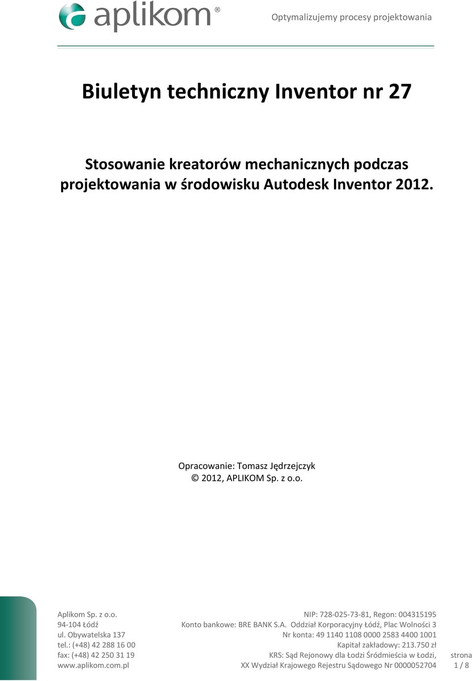 : (+48) 42 288 16 00 fax: (+48) 42 250 31 19 www.aplikom.com.pl NIP: 728-025-73-81, Regon: 004315195 Konto bankowe: BRE BAN