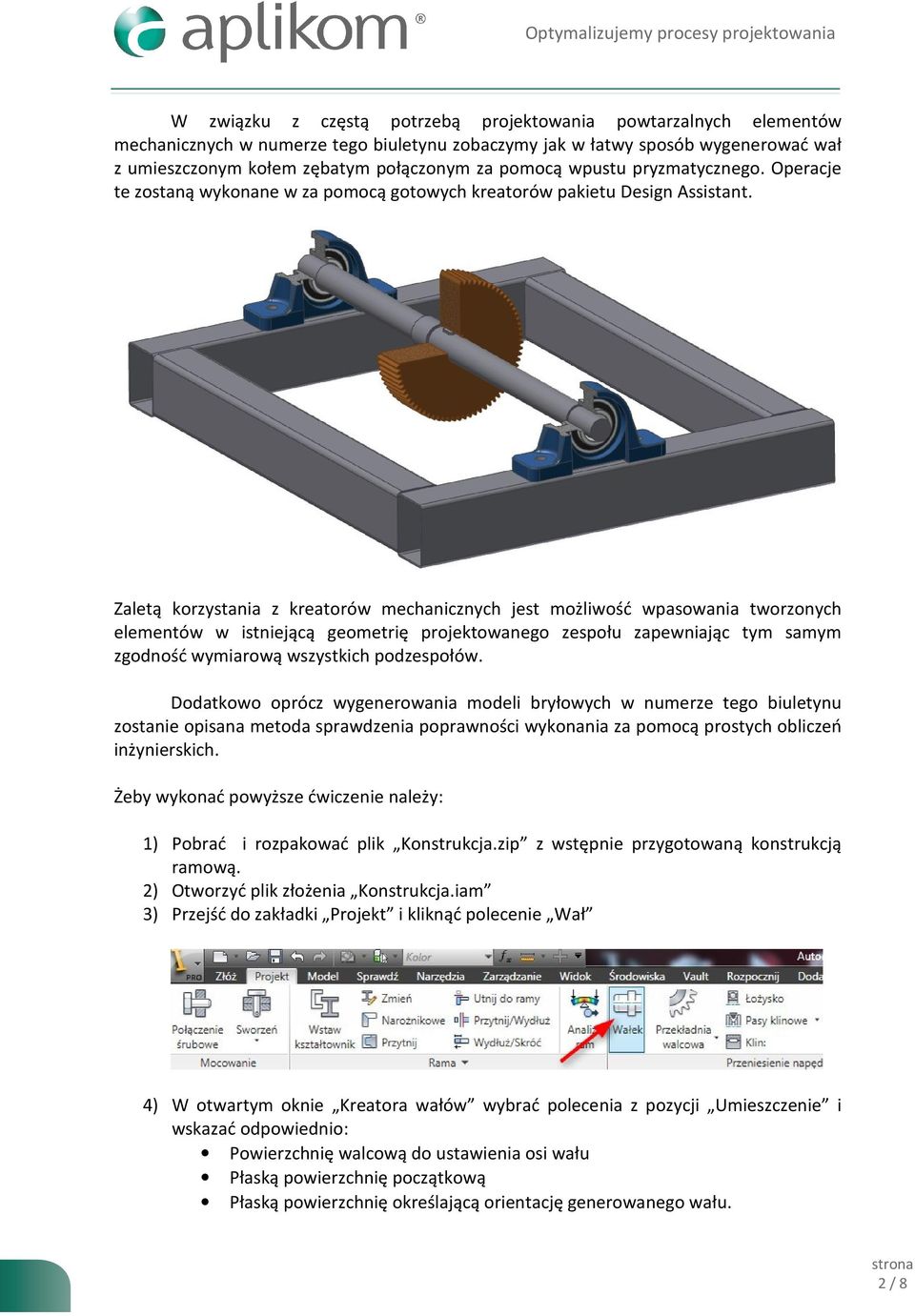 Zaletą korzystania z kreatorów mechanicznych jest możliwość wpasowania tworzonych elementów w istniejącą geometrię projektowanego zespołu zapewniając tym samym zgodność wymiarową wszystkich