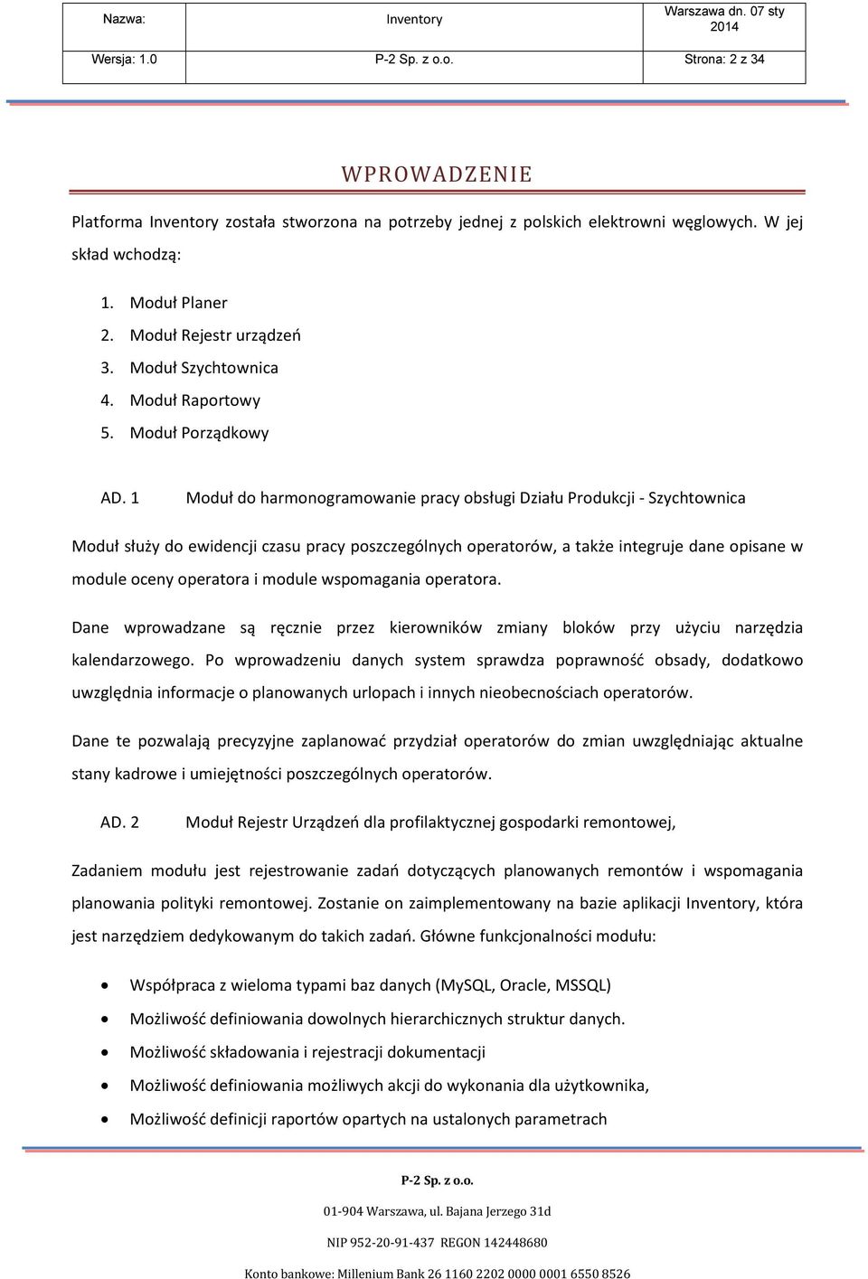 1 Moduł do harmonogramowanie pracy obsługi Działu Produkcji - Szychtownica Moduł służy do ewidencji czasu pracy poszczególnych operatorów, a także integruje dane opisane w module oceny operatora i