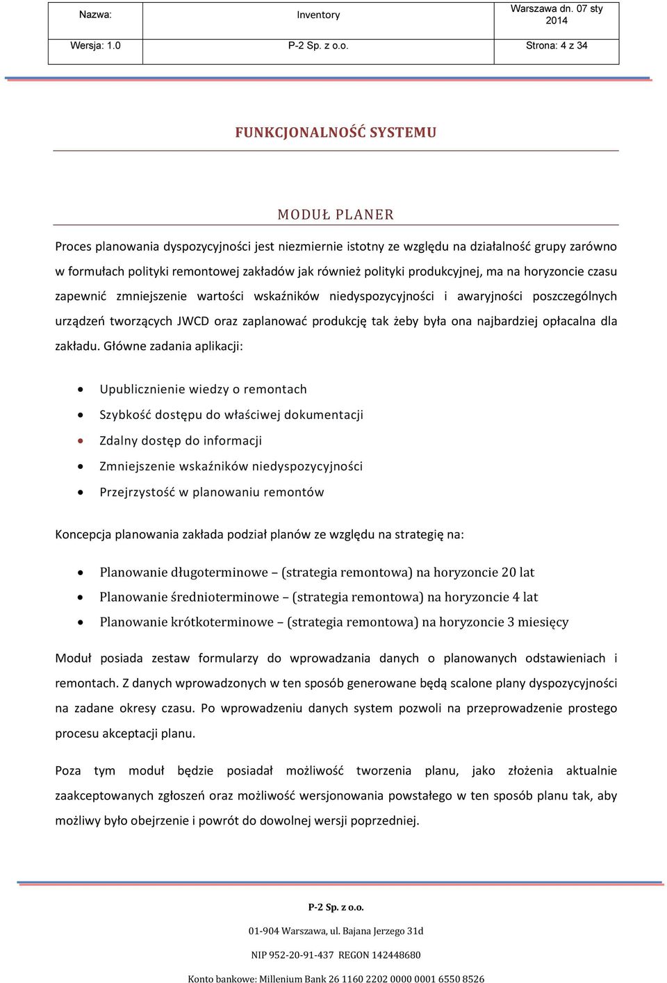 również polityki produkcyjnej, ma na horyzoncie czasu zapewnić zmniejszenie wartości wskaźników niedyspozycyjności i awaryjności poszczególnych urządzeń tworzących JWCD oraz zaplanować produkcję tak