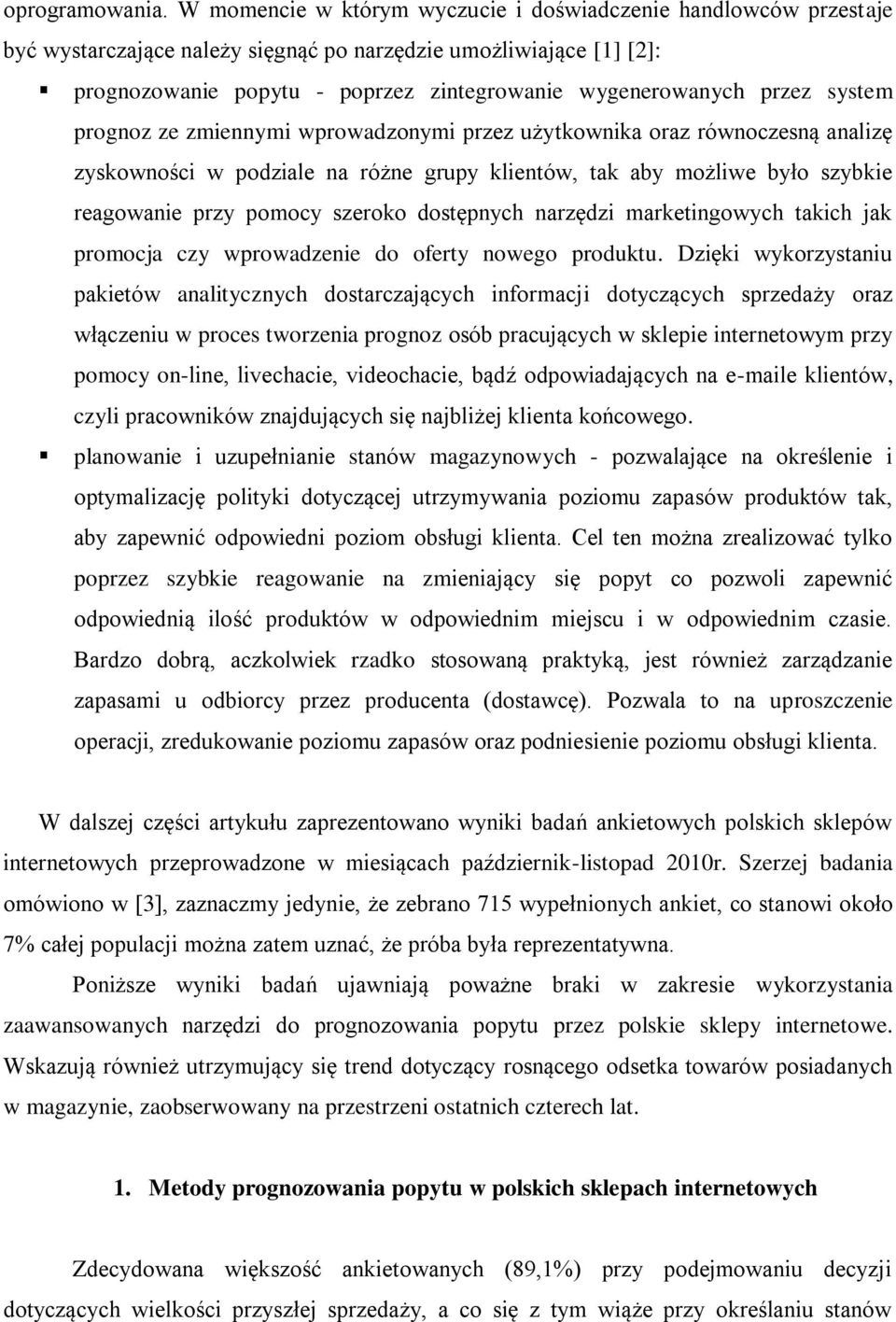przez system prognoz ze zmiennymi wprowadzonymi przez użytkownika oraz równoczesną analizę zyskowności w podziale na różne grupy klientów, tak aby możliwe było szybkie reagowanie przy pomocy szeroko