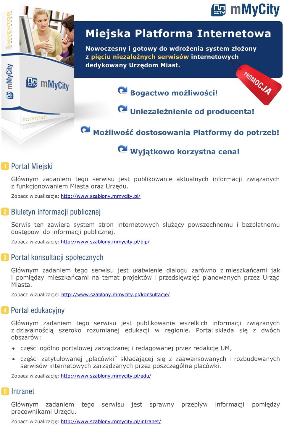 pl/ Serwis ten zawiera system stron internetowych służący powszechnemu i bezpłatnemu dostępowi do informacji publicznej. Zobacz wizualizację: http://www.szablony.mmycity.