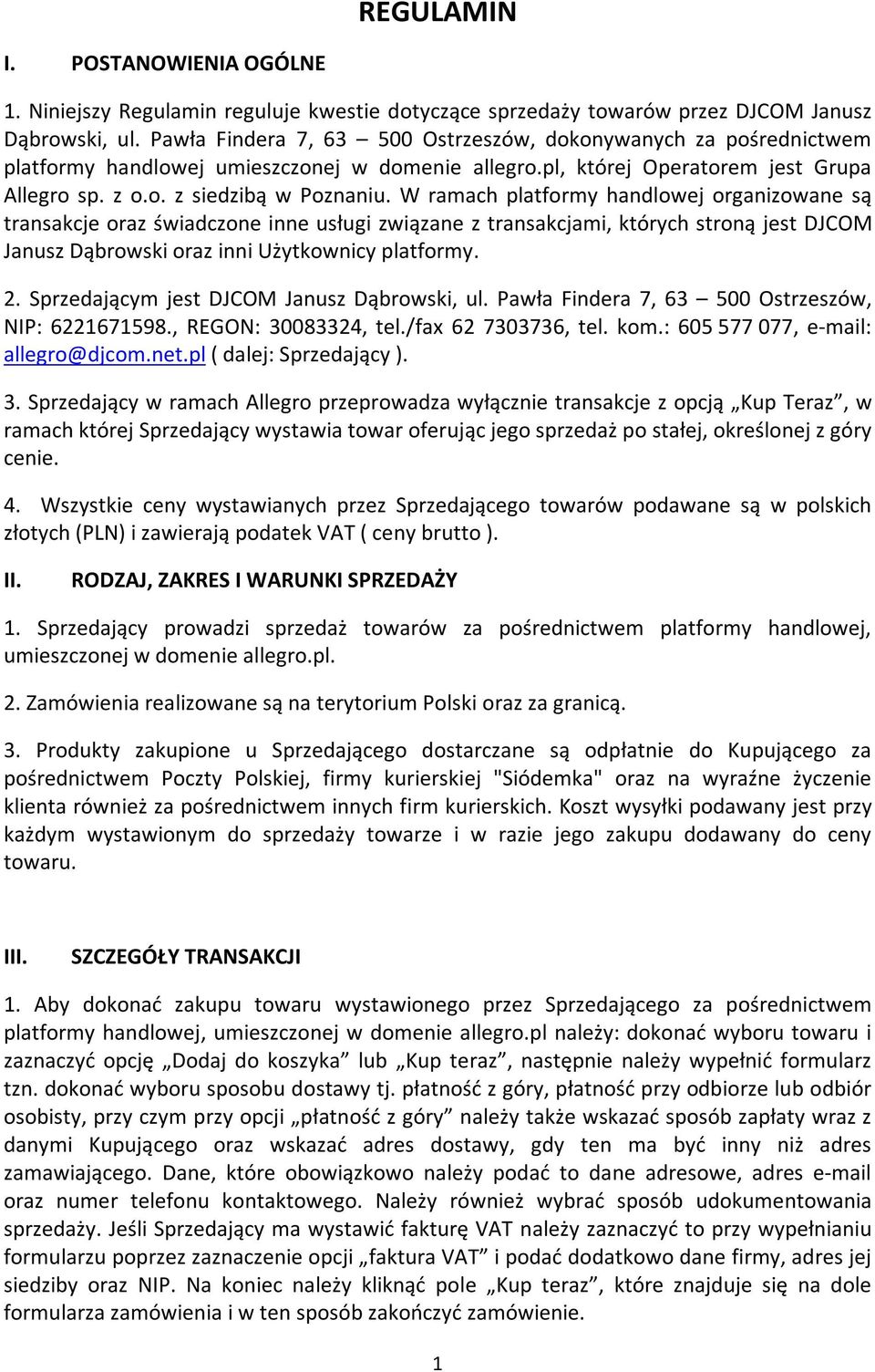 W ramach platformy handlowej organizowane są transakcje oraz świadczone inne usługi związane z transakcjami, których stroną jest DJCOM Janusz Dąbrowski oraz inni Użytkownicy platformy. 2.