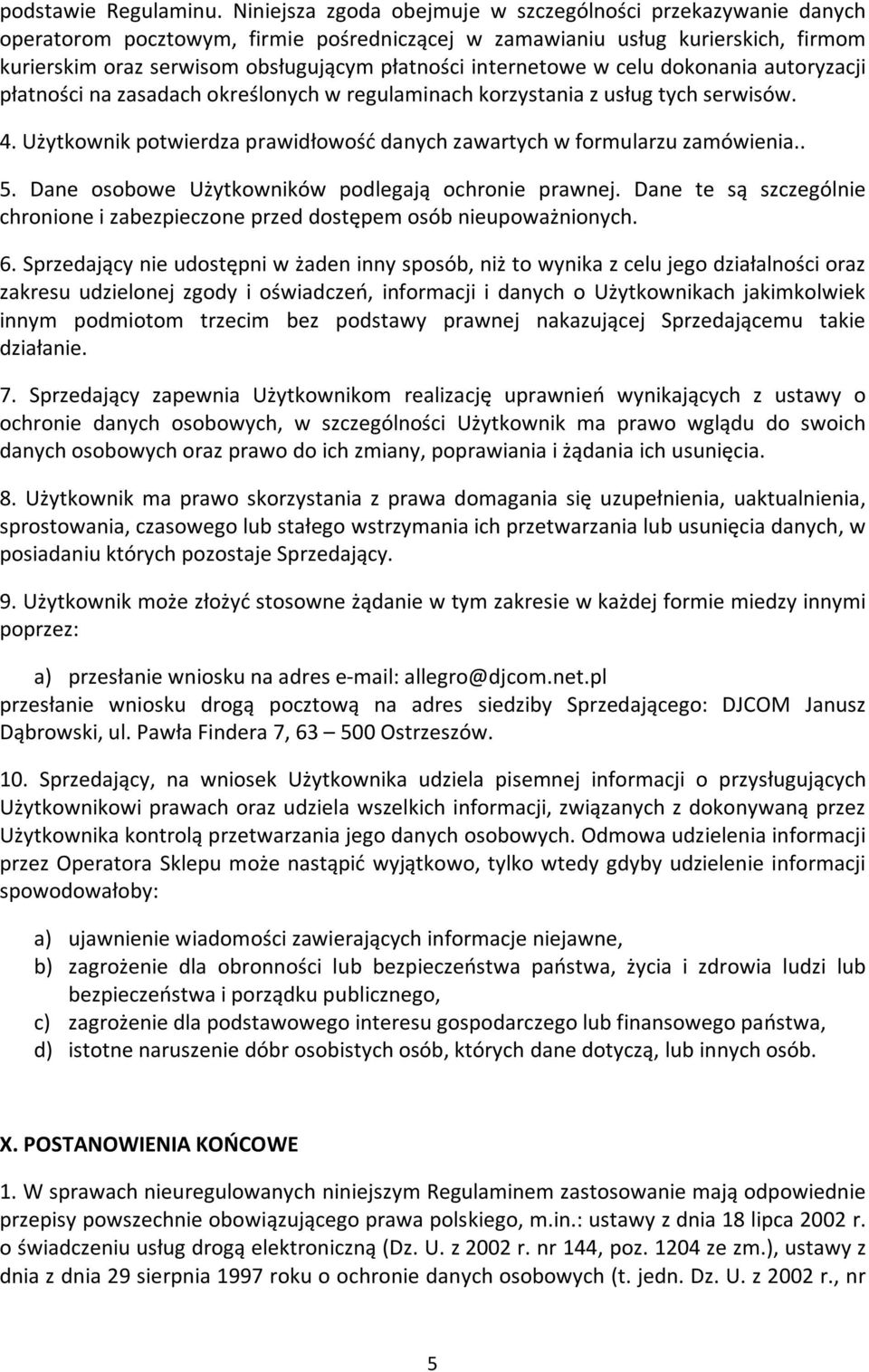 internetowe w celu dokonania autoryzacji płatności na zasadach określonych w regulaminach korzystania z usług tych serwisów. 4.