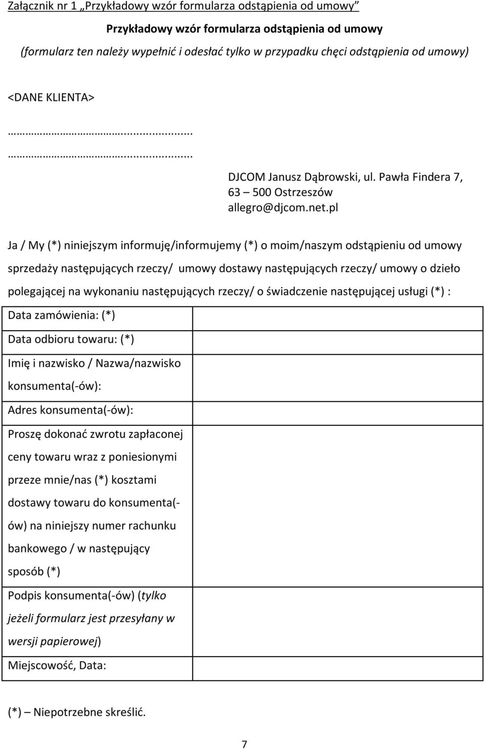 pl Ja / My (*) niniejszym informuję/informujemy (*) o moim/naszym odstąpieniu od umowy sprzedaży następujących rzeczy/ umowy dostawy następujących rzeczy/ umowy o dzieło polegającej na wykonaniu