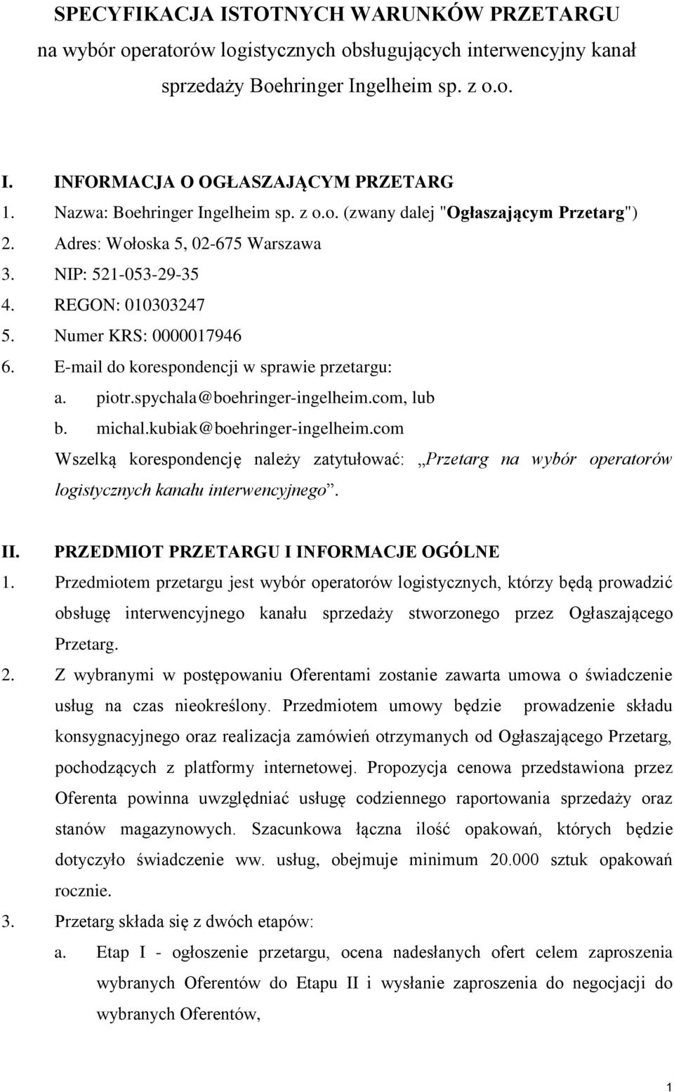 E-mail do korespondencji w sprawie przetargu: a. piotr.spychala@boehringer-ingelheim.com, lub b. michal.kubiak@boehringer-ingelheim.