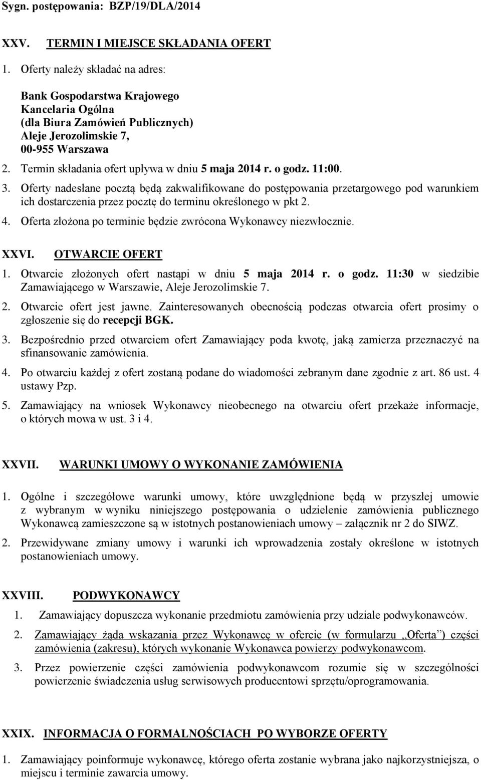 Oferty nadesłane pocztą będą zakwalifikowane do postępowania przetargowego pod warunkiem ich dostarczenia przez pocztę do terminu określonego w pkt 2. 4.