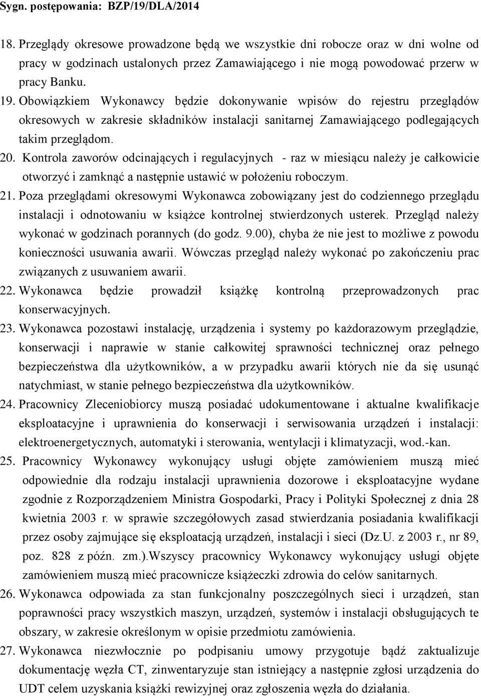 Kontrola zaworów odcinających i regulacyjnych - raz w miesiącu należy je całkowicie otworzyć i zamknąć a następnie ustawić w położeniu roboczym. 21.