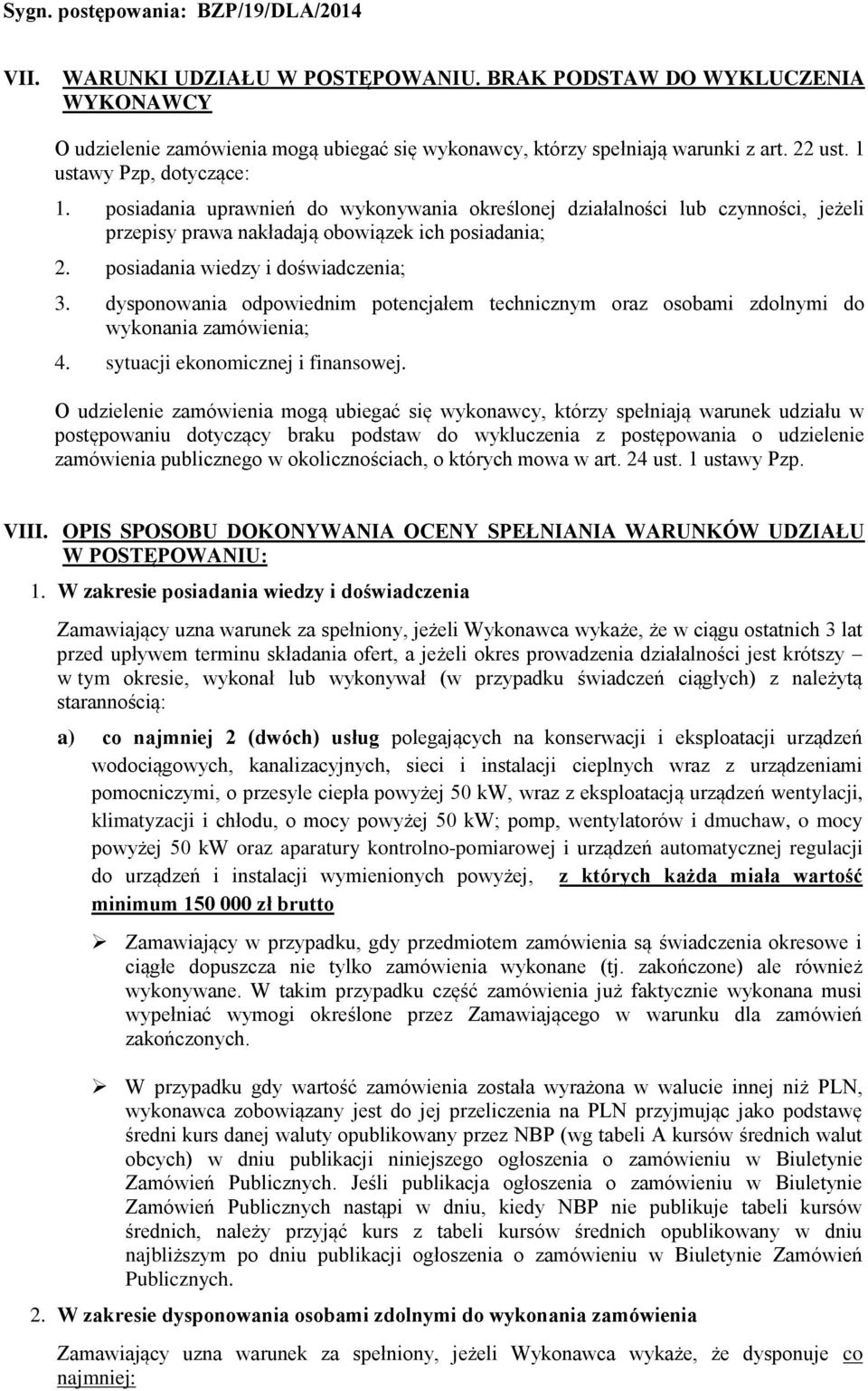dysponowania odpowiednim potencjałem technicznym oraz osobami zdolnymi do wykonania zamówienia; 4. sytuacji ekonomicznej i finansowej.