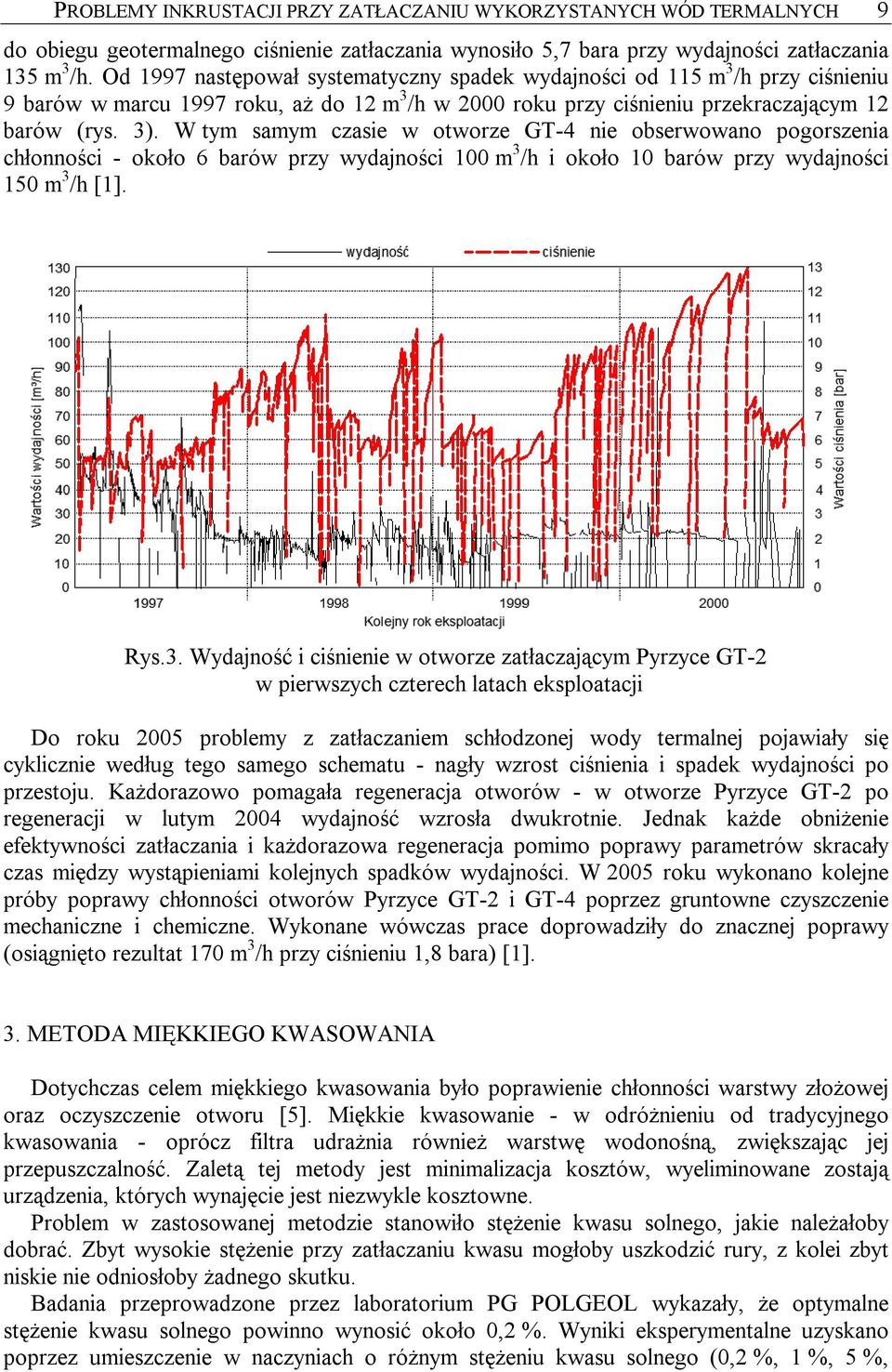 W tym samym czasie w otworze GT-4 nie obserwowano pogorszenia chłonności - około 6 barów przy wydajności 100 m 3 