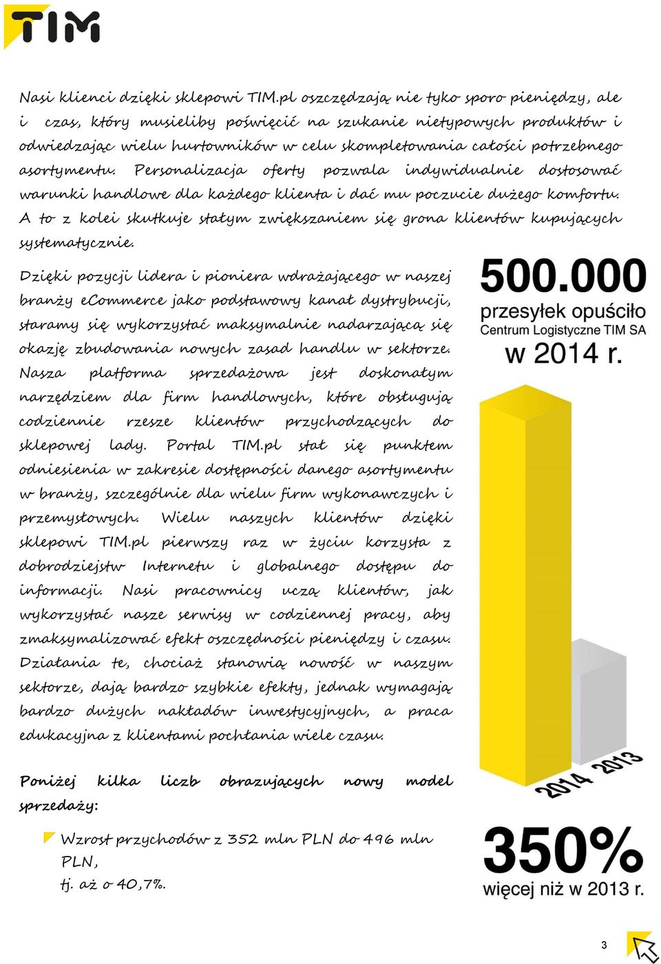 Personalizacja oferty pozwala indywidualnie dostosować warunki handlowe dla każdego klienta i dać mu poczucie dużego komfortu.