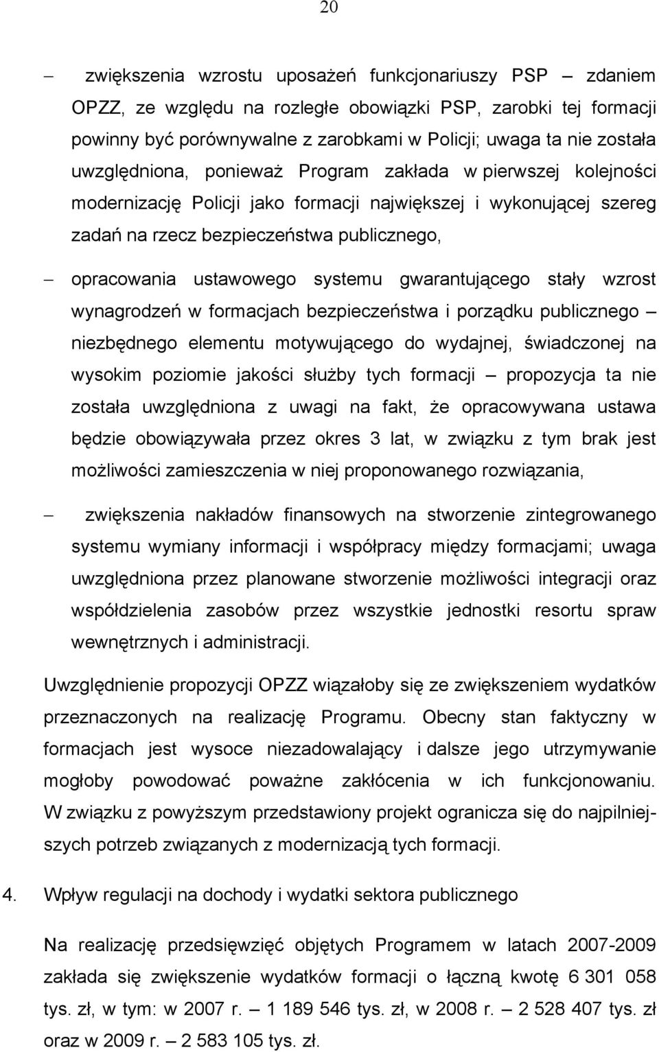 systemu gwarantującego stały wzrost wynagrodzeń w formacjach bezpieczeństwa i porządku publicznego niezbędnego elementu motywującego do wydajnej, świadczonej na wysokim poziomie jakości służby tych