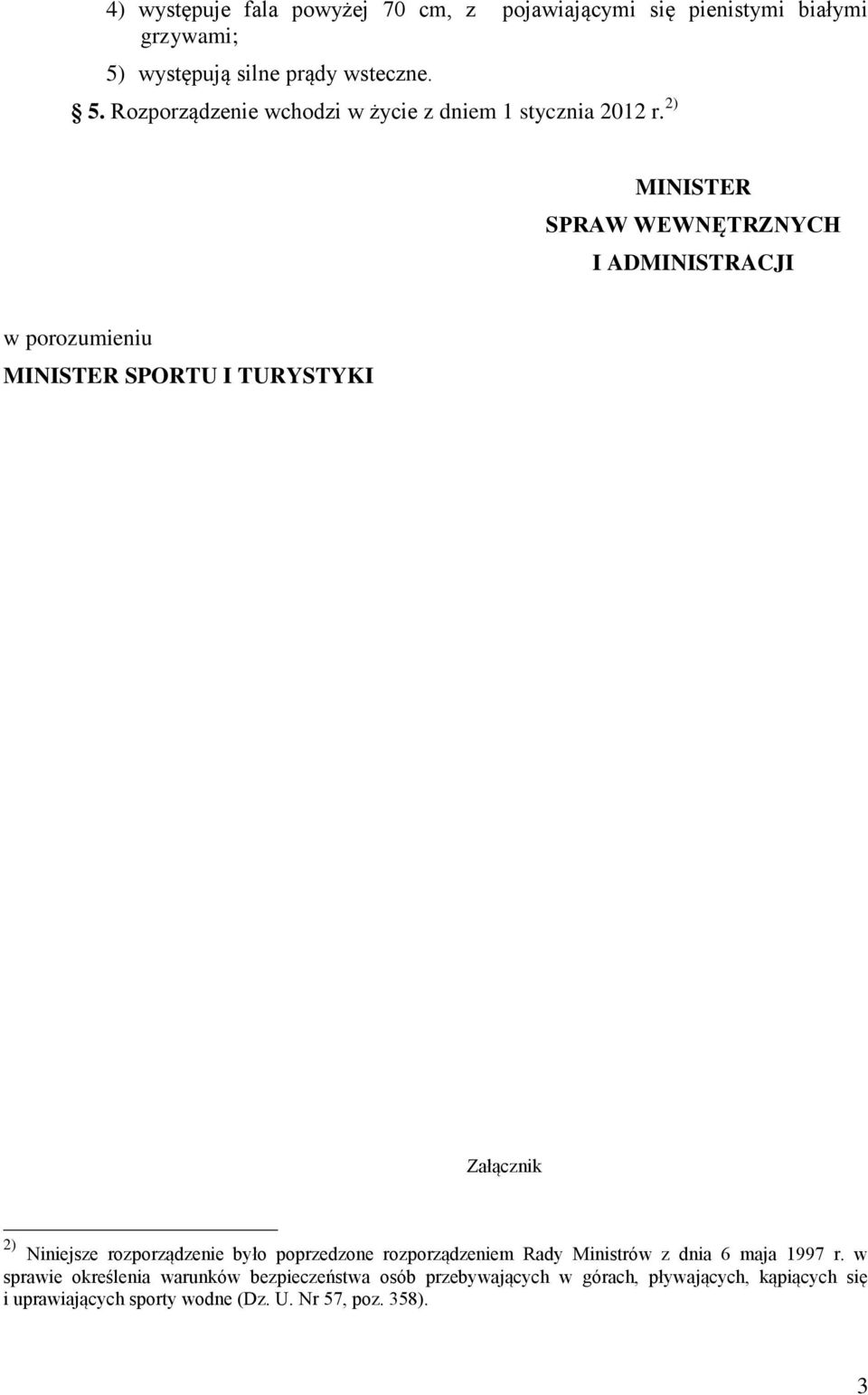 2) MINISTER SPRAW WEWNĘTRZNYCH I ADMINISTRACJI w porozumieniu MINISTER SPORTU I TURYSTYKI Załącznik 2) Niniejsze rozporządzenie było