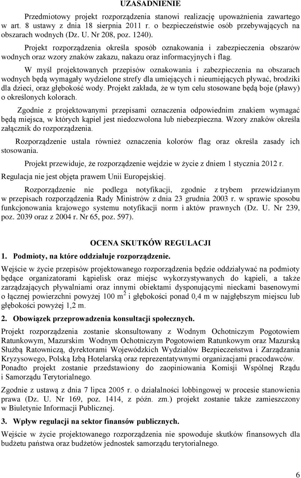 W myśl projektowanych przepisów oznakowania i zabezpieczenia na obszarach wodnych będą wymagały wydzielone strefy dla umiejących i nieumiejących pływać, brodziki dla dzieci, oraz głębokość wody.