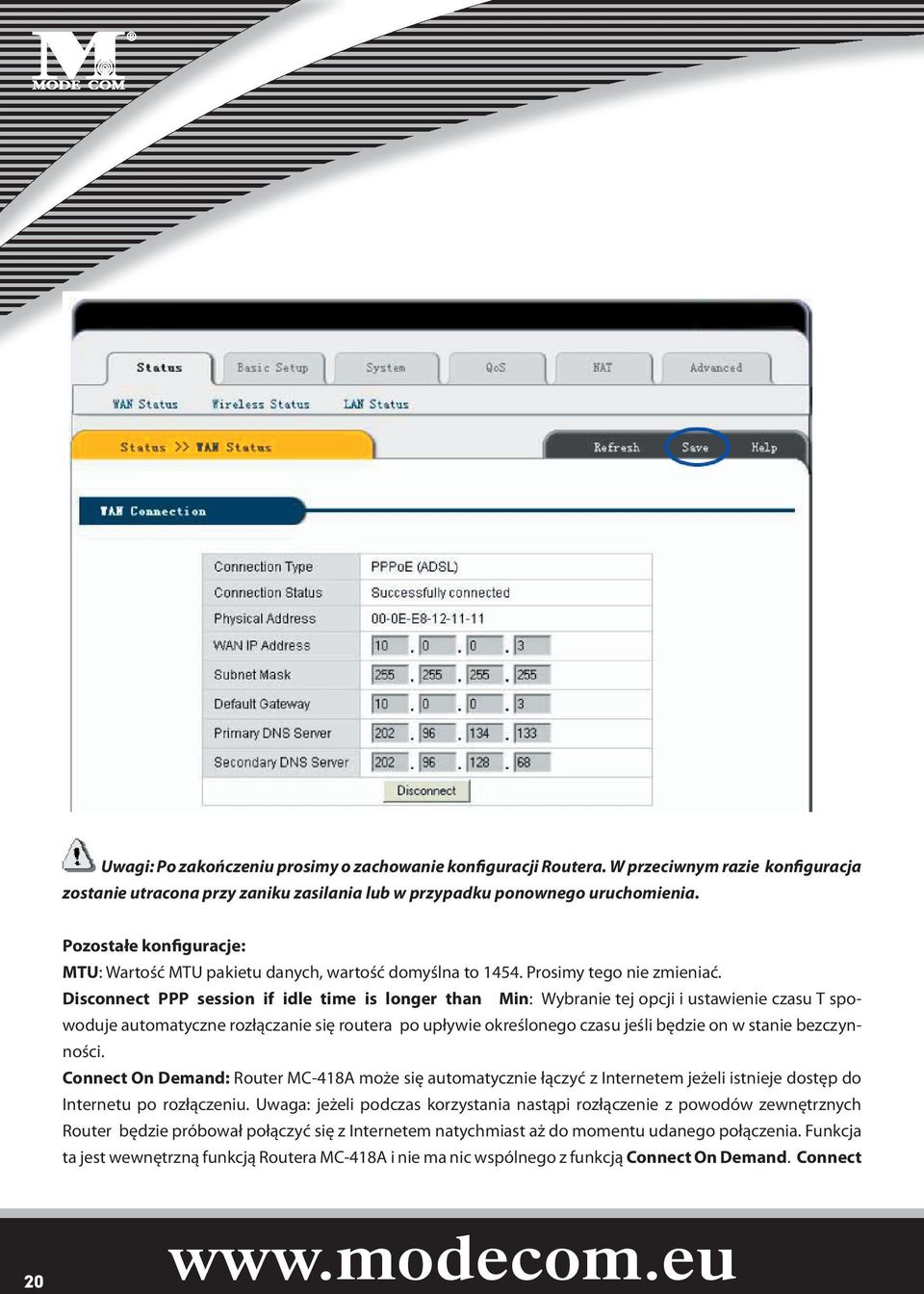 Disconnect PPP session if idle time is longer than Min: Wybranie tej opcji i ustawienie czasu T spowoduje automatyczne rozłączanie się routera po upływie określonego czasu jeśli będzie on w stanie