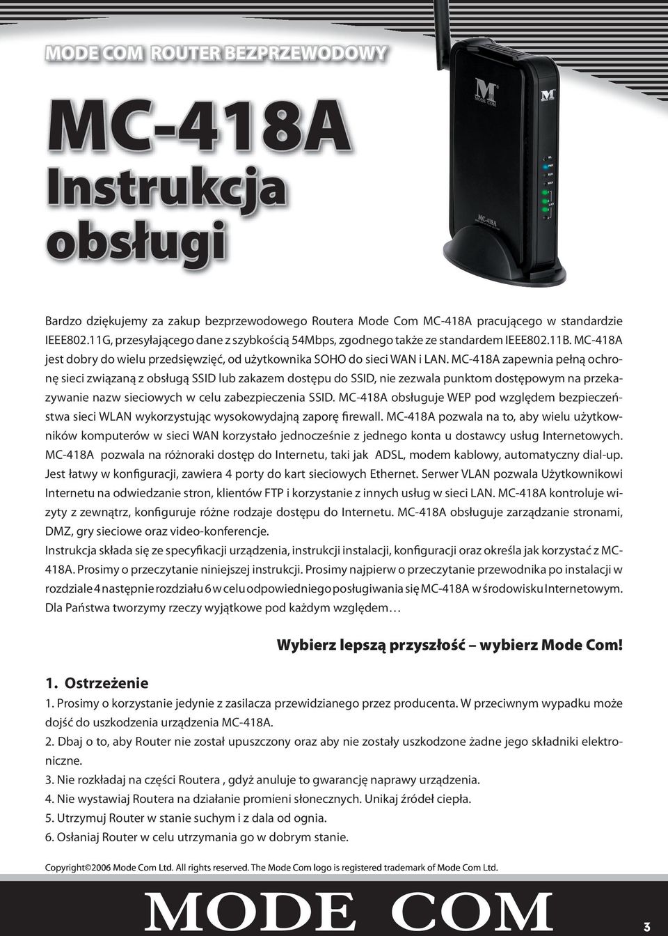 MC-418A zapewnia pełną ochronę sieci związaną z obsługą SSID lub zakazem dostępu do SSID, nie zezwala punktom dostępowym na przekazywanie nazw sieciowych w celu zabezpieczenia SSID.