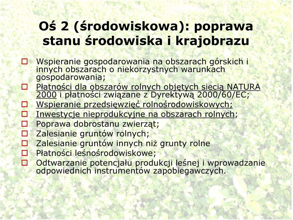 przedsięwzięć rolnośrodowiskowych; Inwestycje nieprodukcyjne na obszarach rolnych; Poprawa dobrostanu zwierząt; Zalesianie gruntów rolnych;