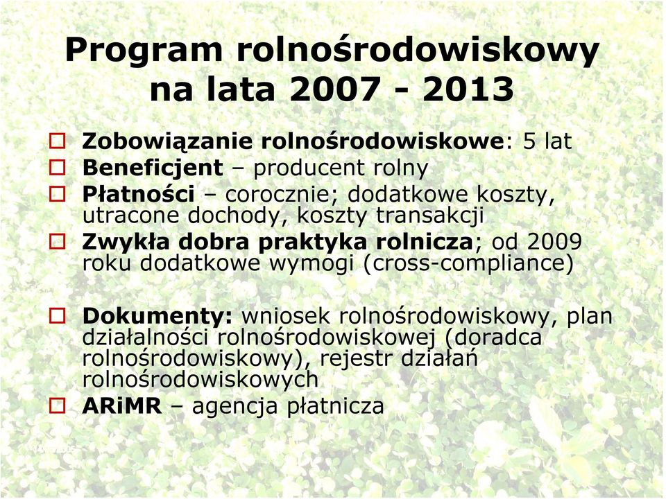 rolnicza; od 2009 roku dodatkowe wymogi (cross-compliance) Dokumenty: wniosek rolnośrodowiskowy, plan
