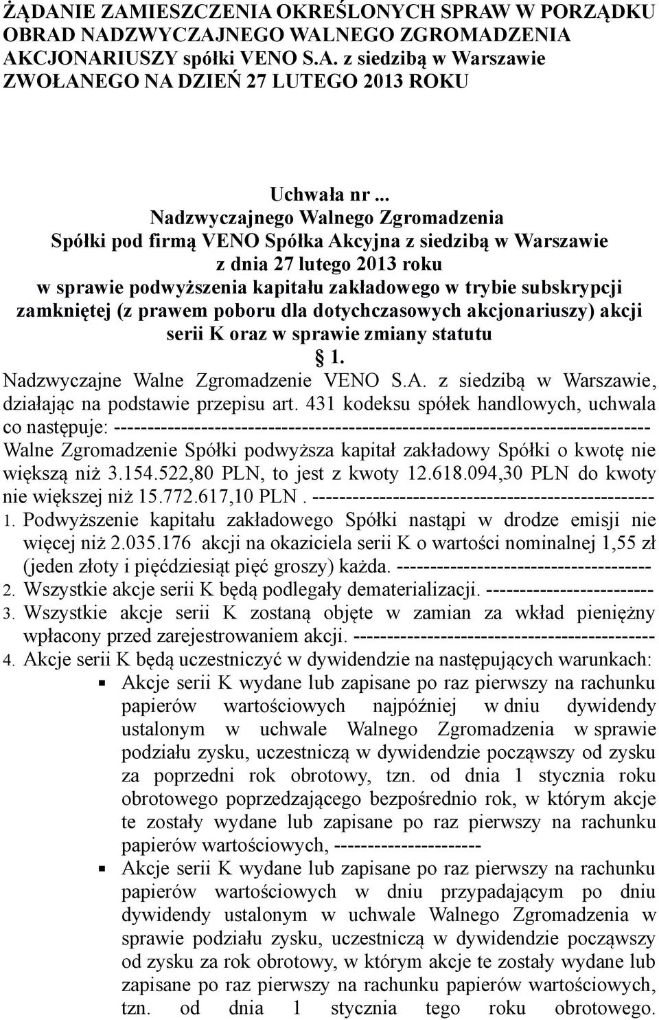 Nadzwyczajne Walne Zgromadzenie VENO S.A. z siedzibą w Warszawie, działając na podstawie przepisu art.