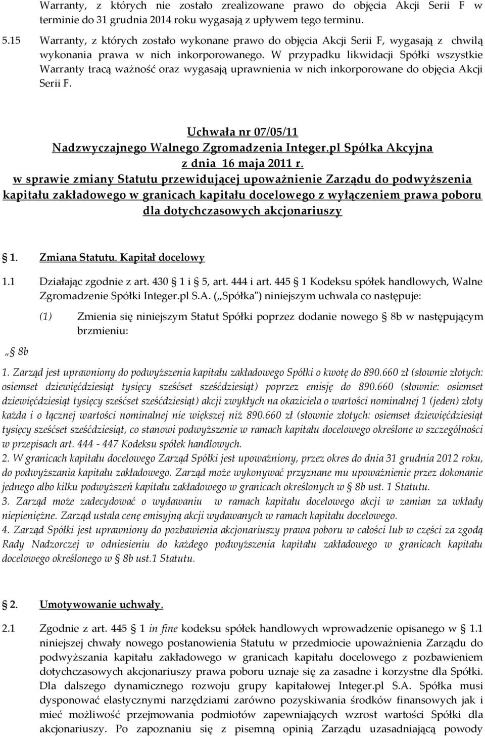 W przypadku likwidacji Spółki wszystkie Warranty tracą ważność oraz wygasają uprawnienia w nich inkorporowane do objęcia Akcji Serii F.